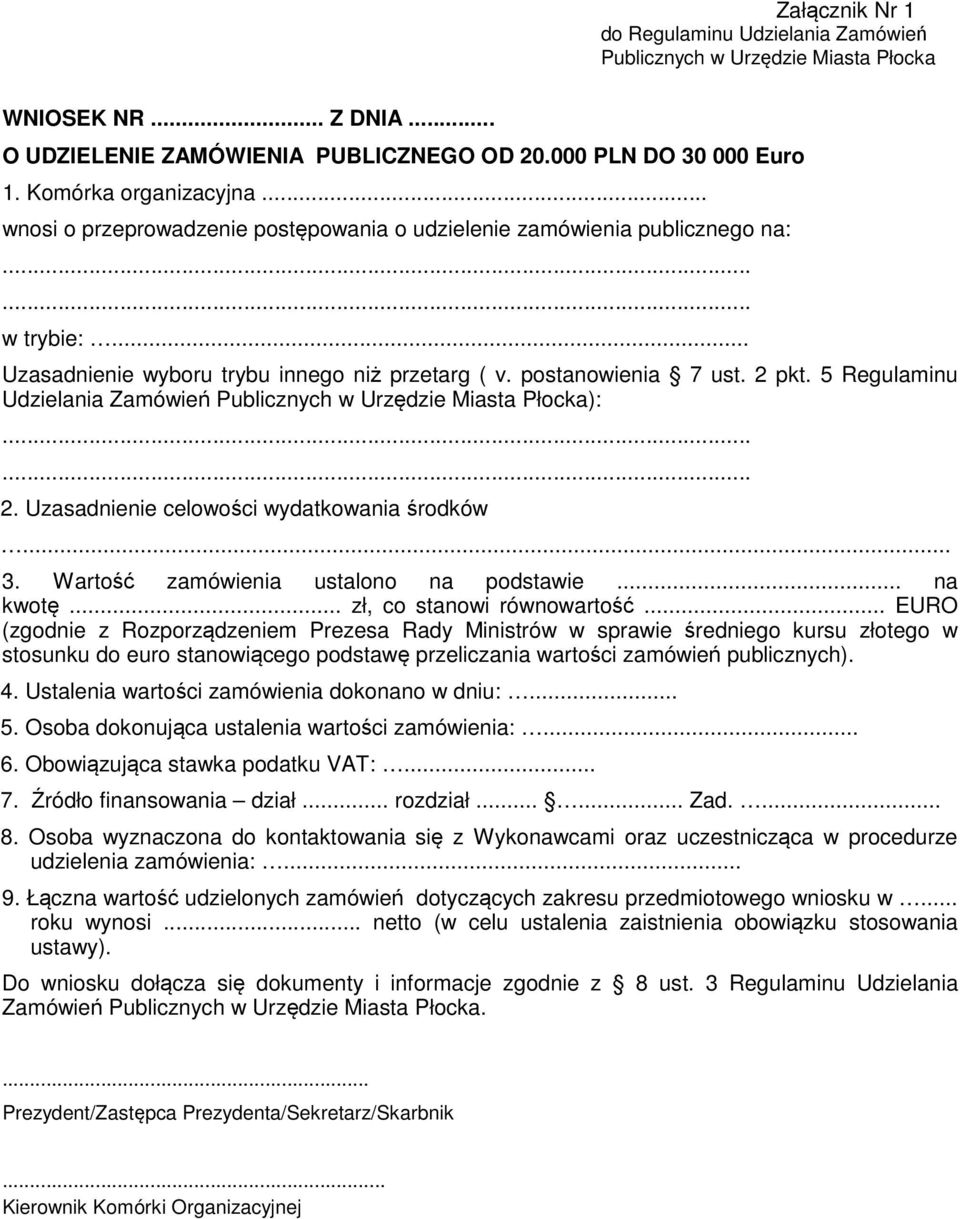 5 Regulaminu Udzielania Zamówień Publicznych w Urzędzie Miasta Płocka):...... 2. Uzasadnienie celowości wydatkowania środków... 3. Wartość zamówienia ustalono na podstawie... na kwotę.