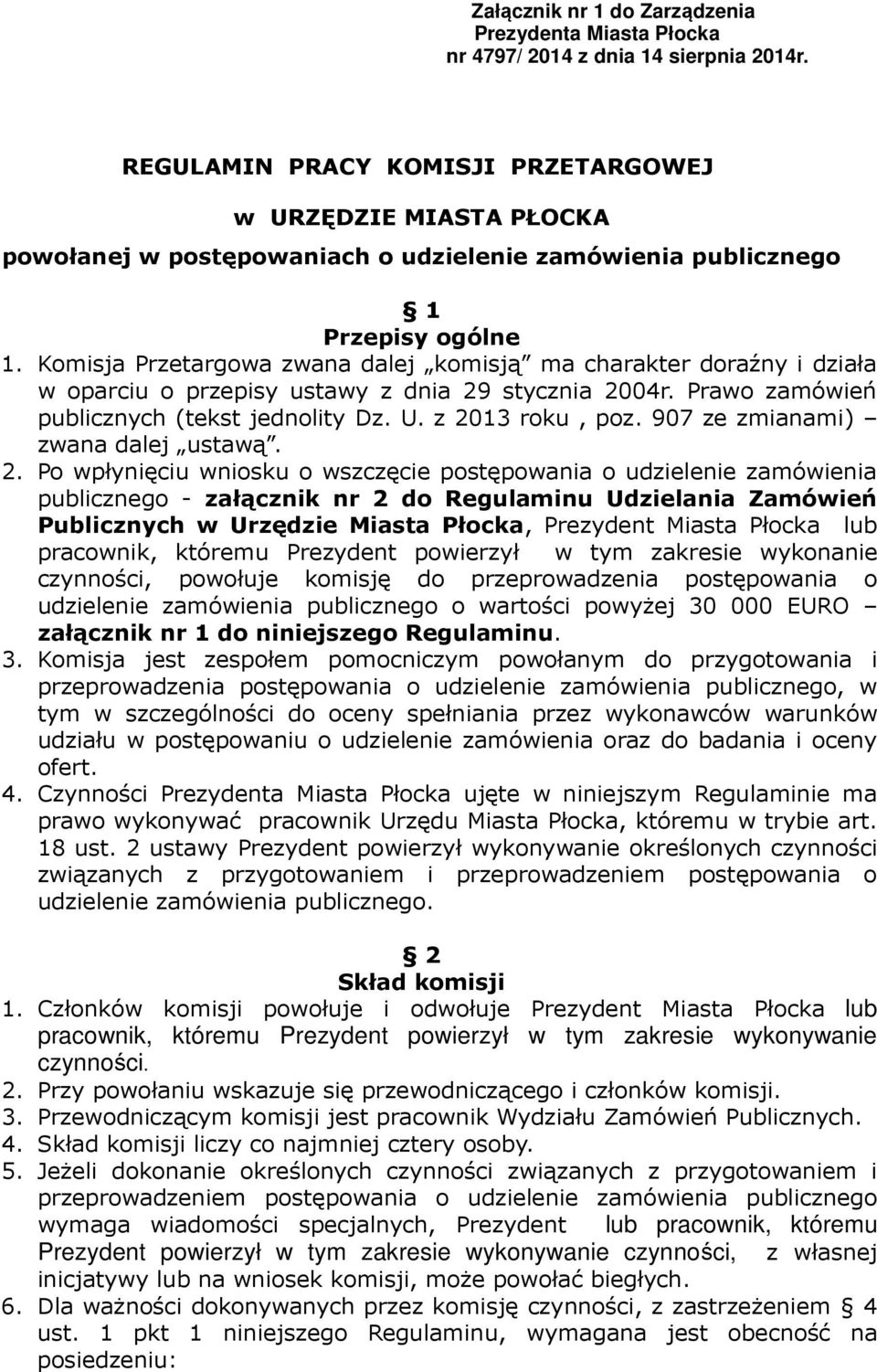 Komisja Przetargowa zwana dalej komisją ma charakter doraźny i działa w oparciu o przepisy ustawy z dnia 29 stycznia 2004r. Prawo zamówień publicznych (tekst jednolity Dz. U. z 2013 roku, poz.
