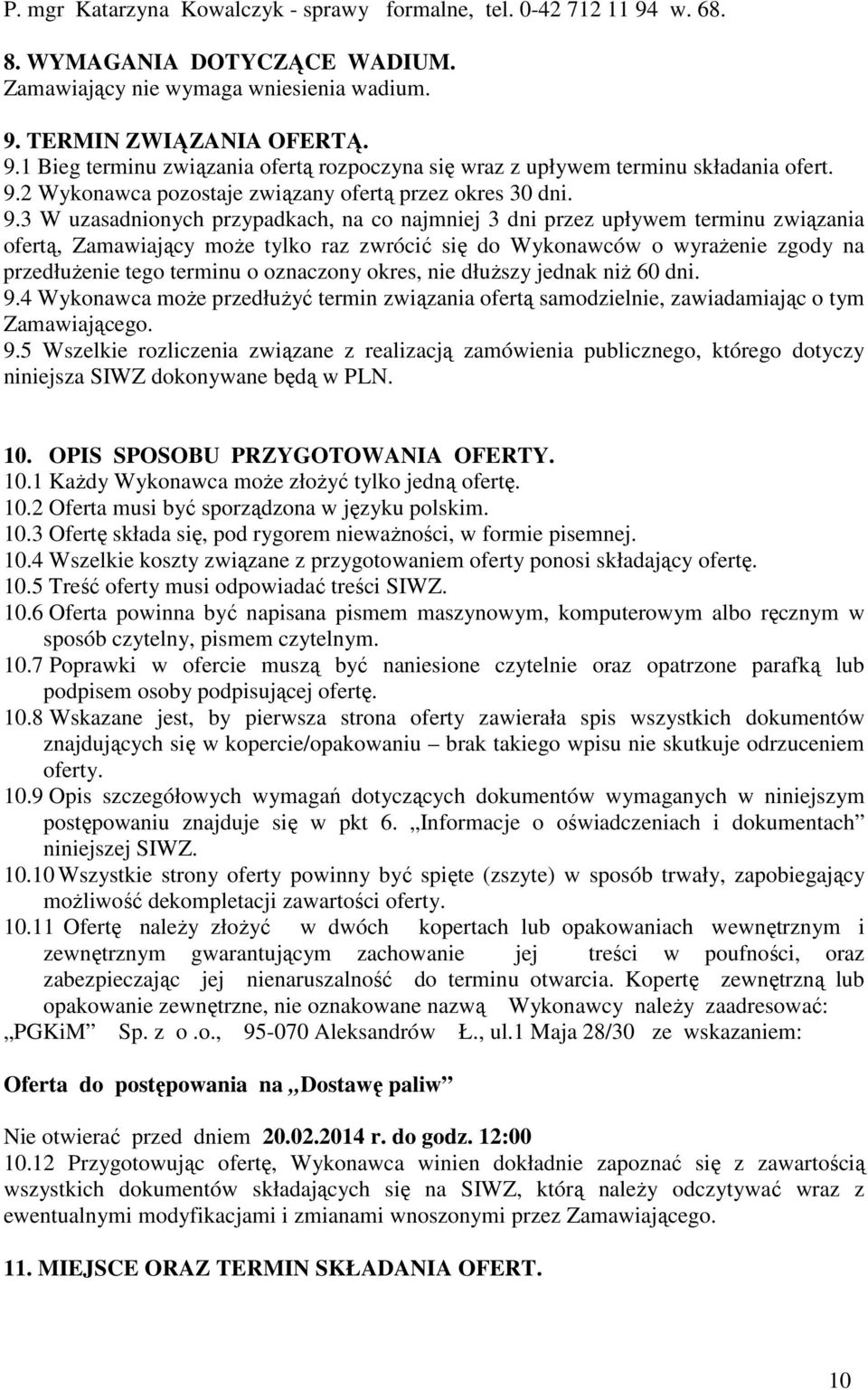 3 W uzasadnionych przypadkach, na co najmniej 3 dni przez upływem terminu związania ofertą, Zamawiający może tylko raz zwrócić się do Wykonawców o wyrażenie zgody na przedłużenie tego terminu o