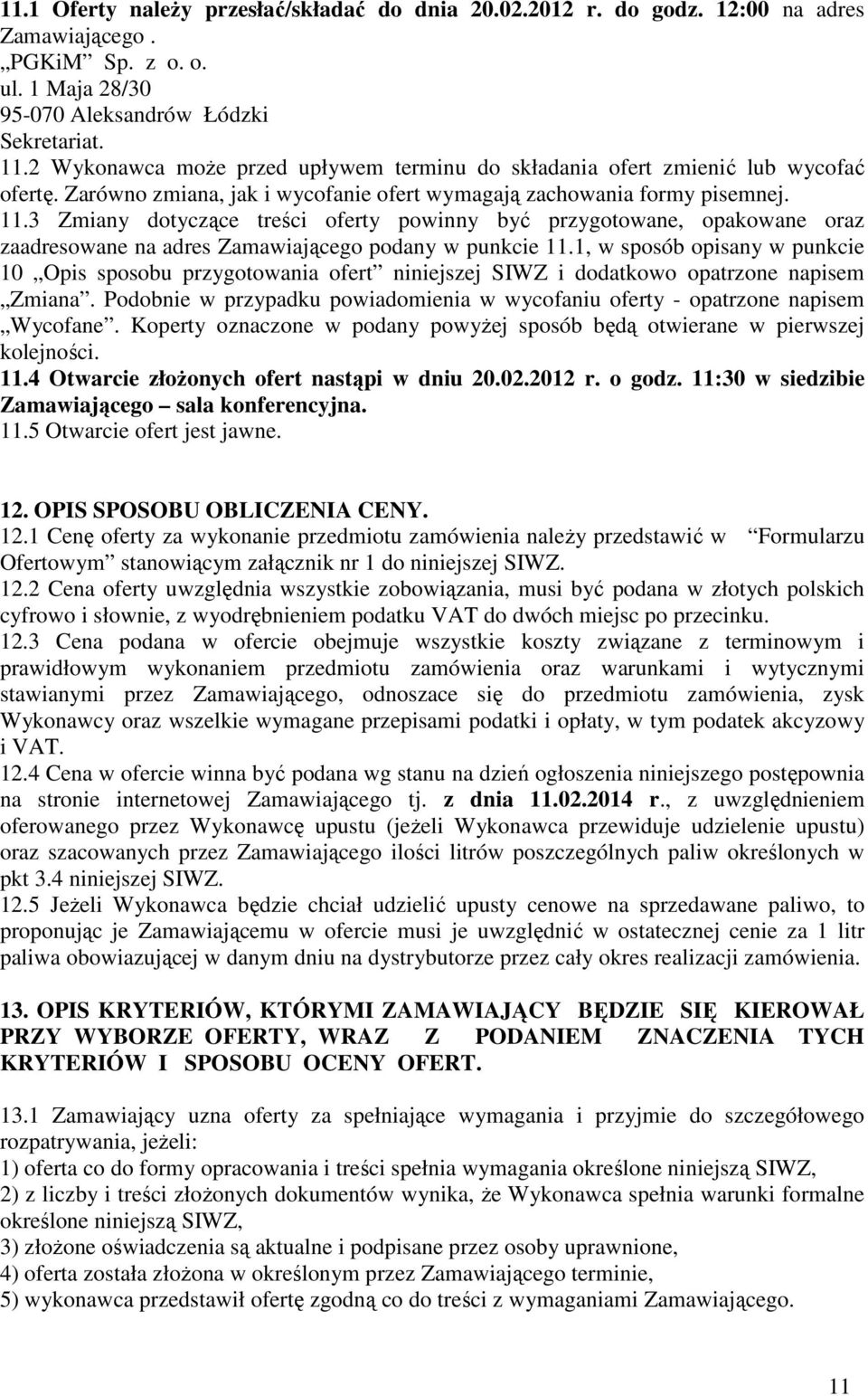 3 Zmiany dotyczące treści oferty powinny być przygotowane, opakowane oraz zaadresowane na adres Zamawiającego podany w punkcie 11.