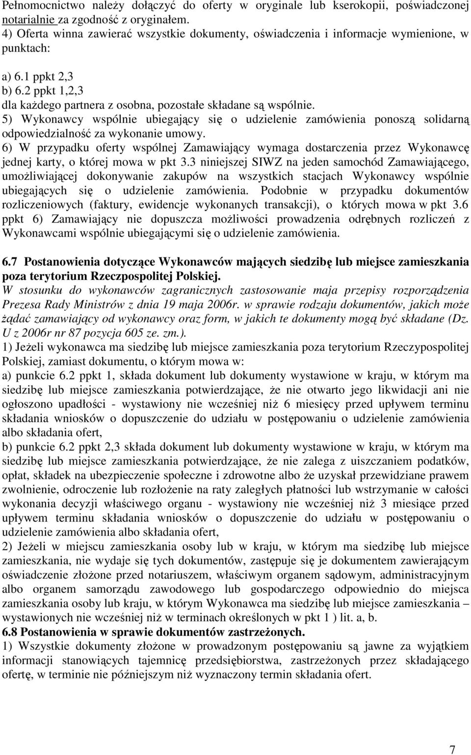 5) Wykonawcy wspólnie ubiegający się o udzielenie zamówienia ponoszą solidarną odpowiedzialność za wykonanie umowy.