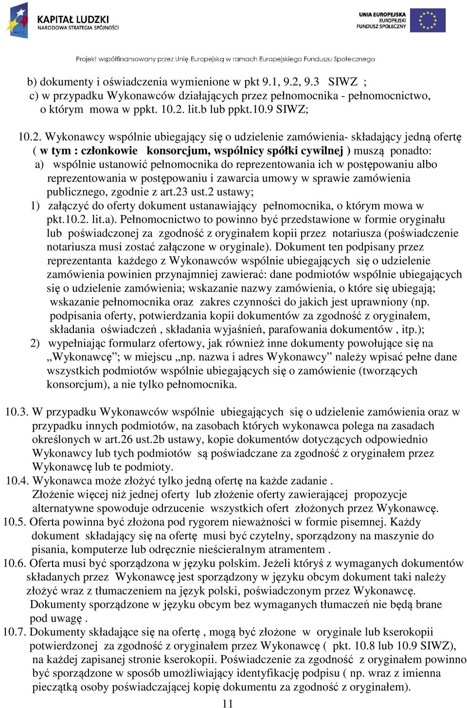 reprezentowania ich w postępowaniu albo reprezentowania w postępowaniu i zawarcia umowy w sprawie zamówienia publicznego, zgodnie z art.23 ust.