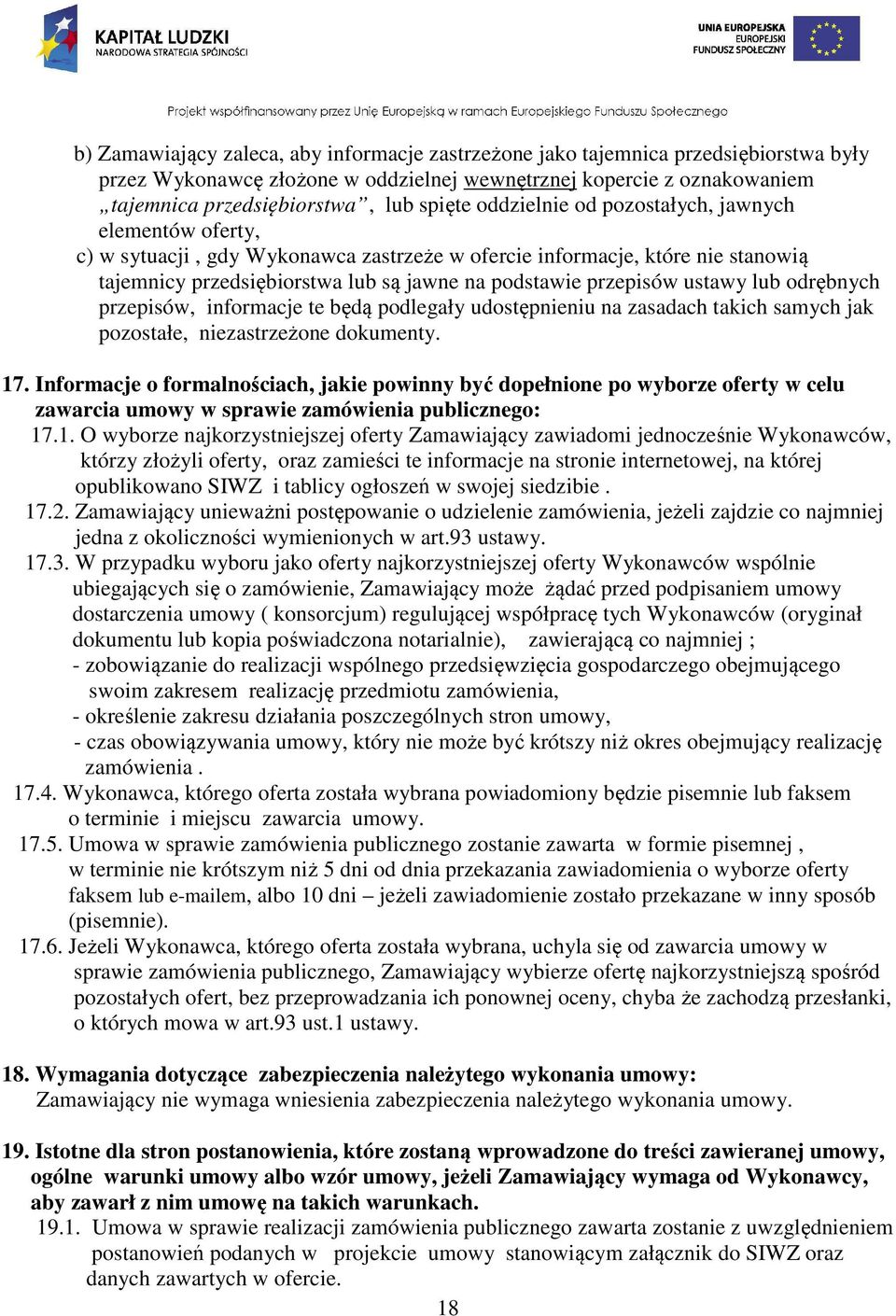 ustawy lub odrębnych przepisów, informacje te będą podlegały udostępnieniu na zasadach takich samych jak pozostałe, niezastrzeżone dokumenty. 17.