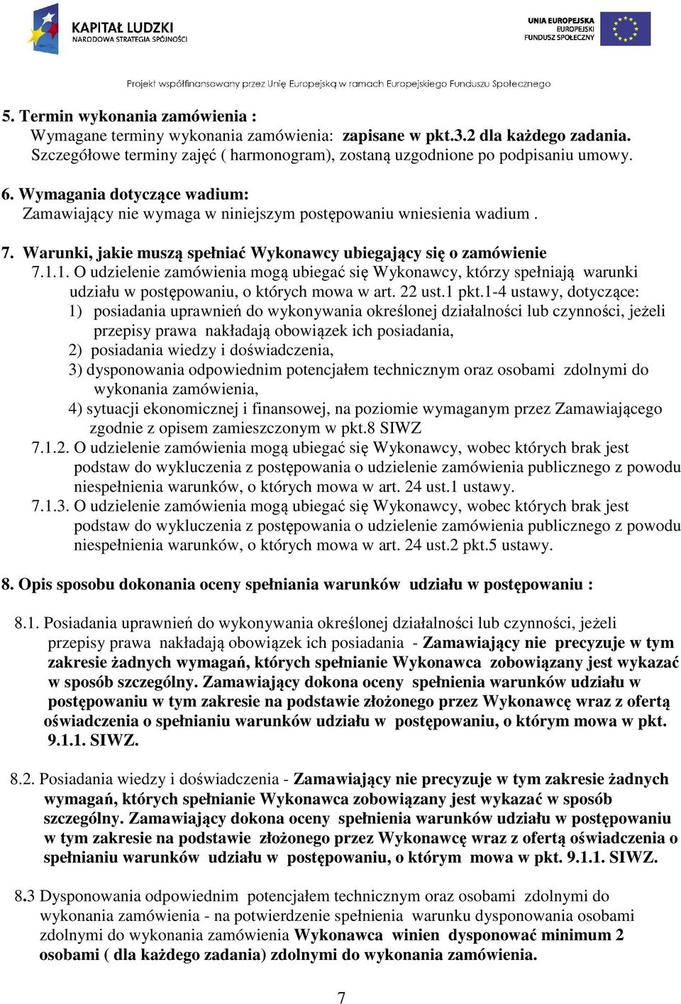 1. O udzielenie zamówienia mogą ubiegać się Wykonawcy, którzy spełniają warunki udziału w postępowaniu, o których mowa w art. 22 ust.1 pkt.