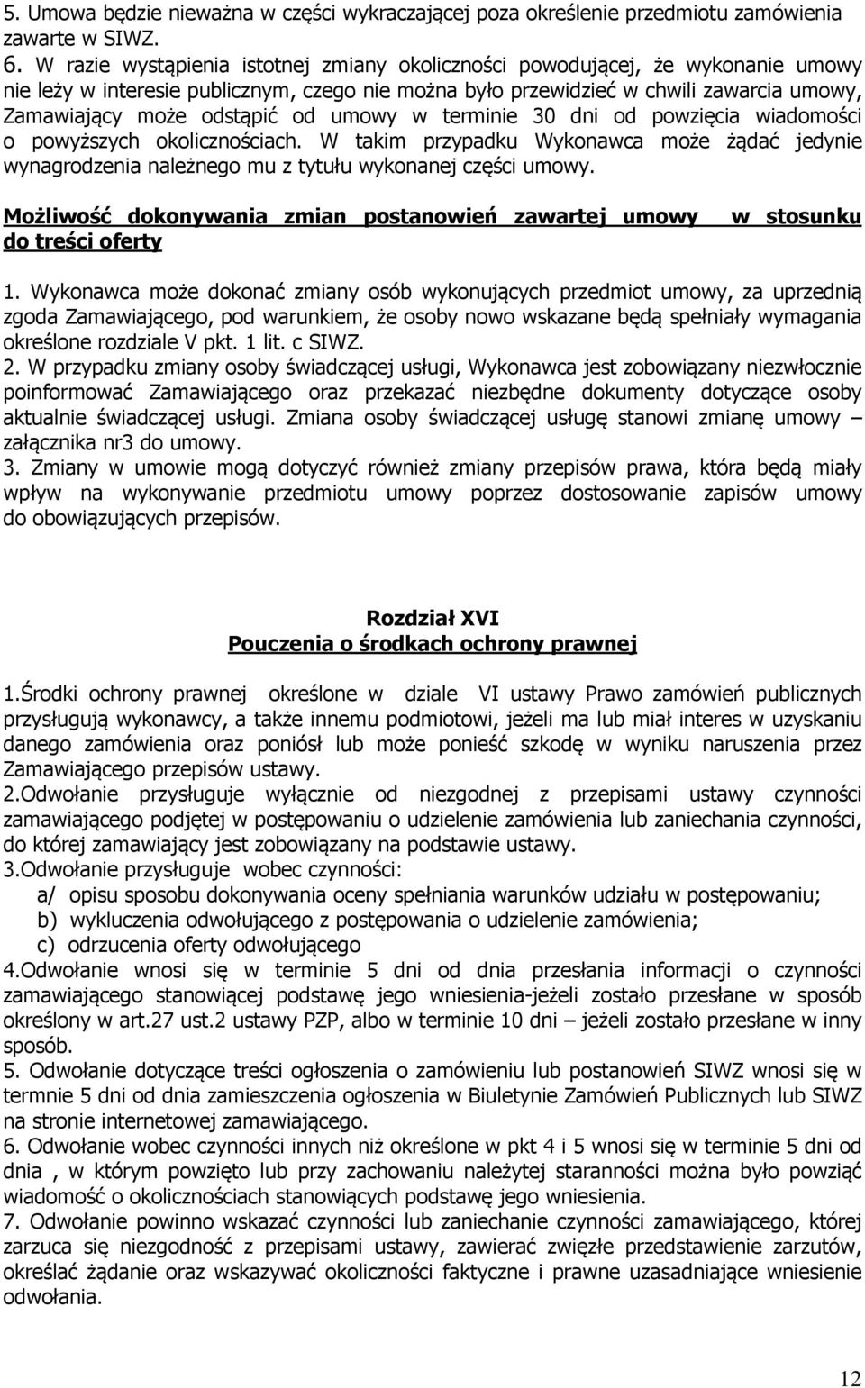 od umowy w terminie 30 dni od powzięcia wiadomości o powyższych okolicznościach. W takim przypadku Wykonawca może żądać jedynie wynagrodzenia należnego mu z tytułu wykonanej części umowy.