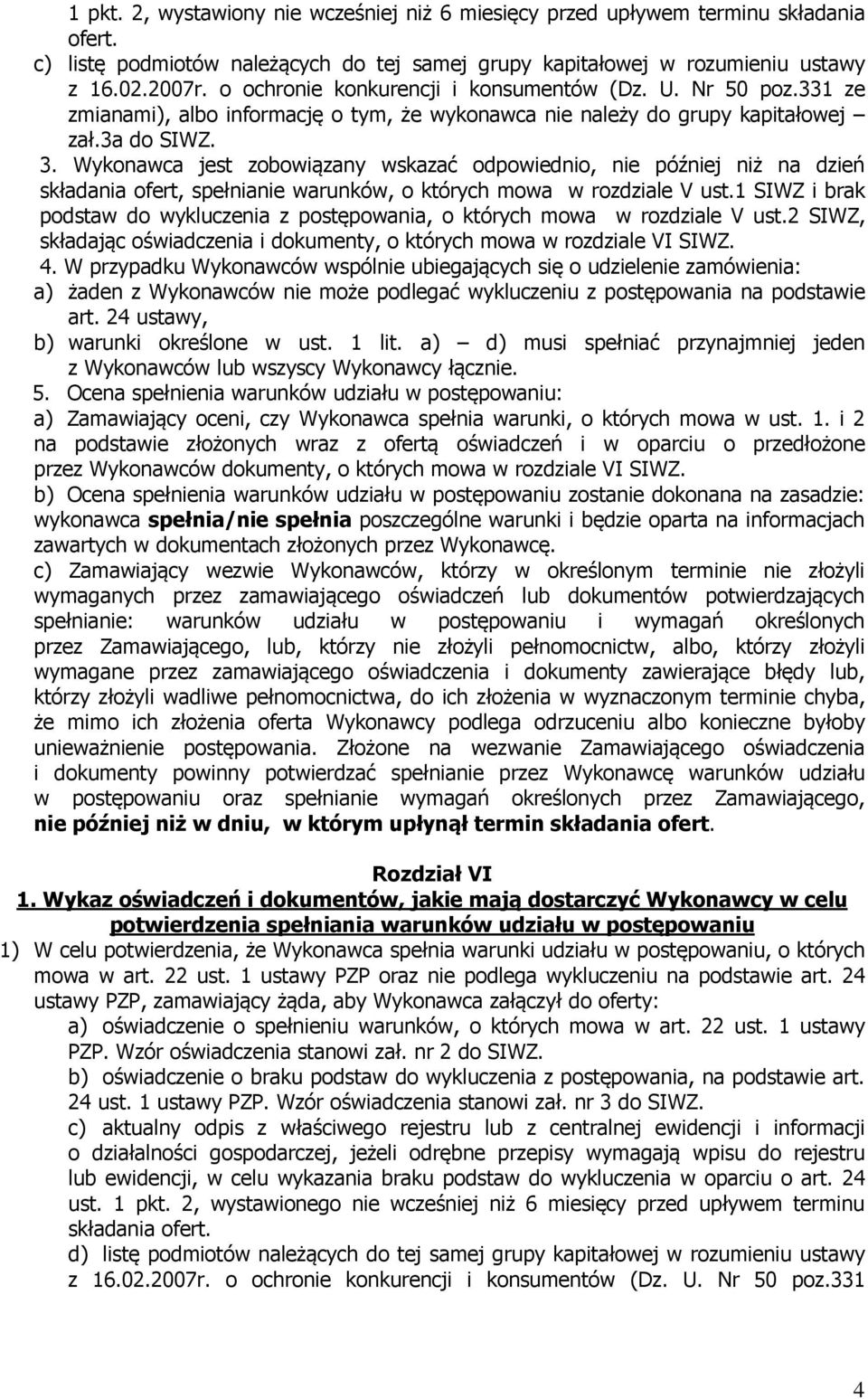 Wykonawca jest zobowiązany wskazać odpowiednio, nie później niż na dzień składania ofert, spełnianie warunków, o których mowa w rozdziale V ust.