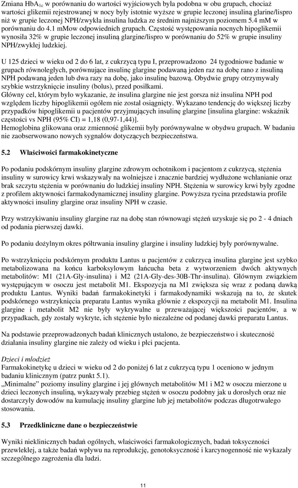 Częstość występowania nocnych hipoglikemii wynosiła 32% w grupie leczonej insuliną glargine/lispro w porównaniu do 52% w grupie insuliny NPH/zwykłej ludzkiej.