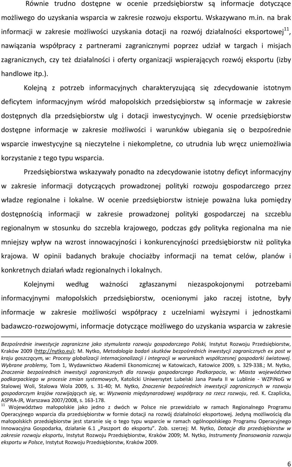 na brak informacji w zakresie możliwości uzyskania dotacji na rozwój działalności eksportowej 11, nawiązania współpracy z partnerami zagranicznymi poprzez udział w targach i misjach zagranicznych,