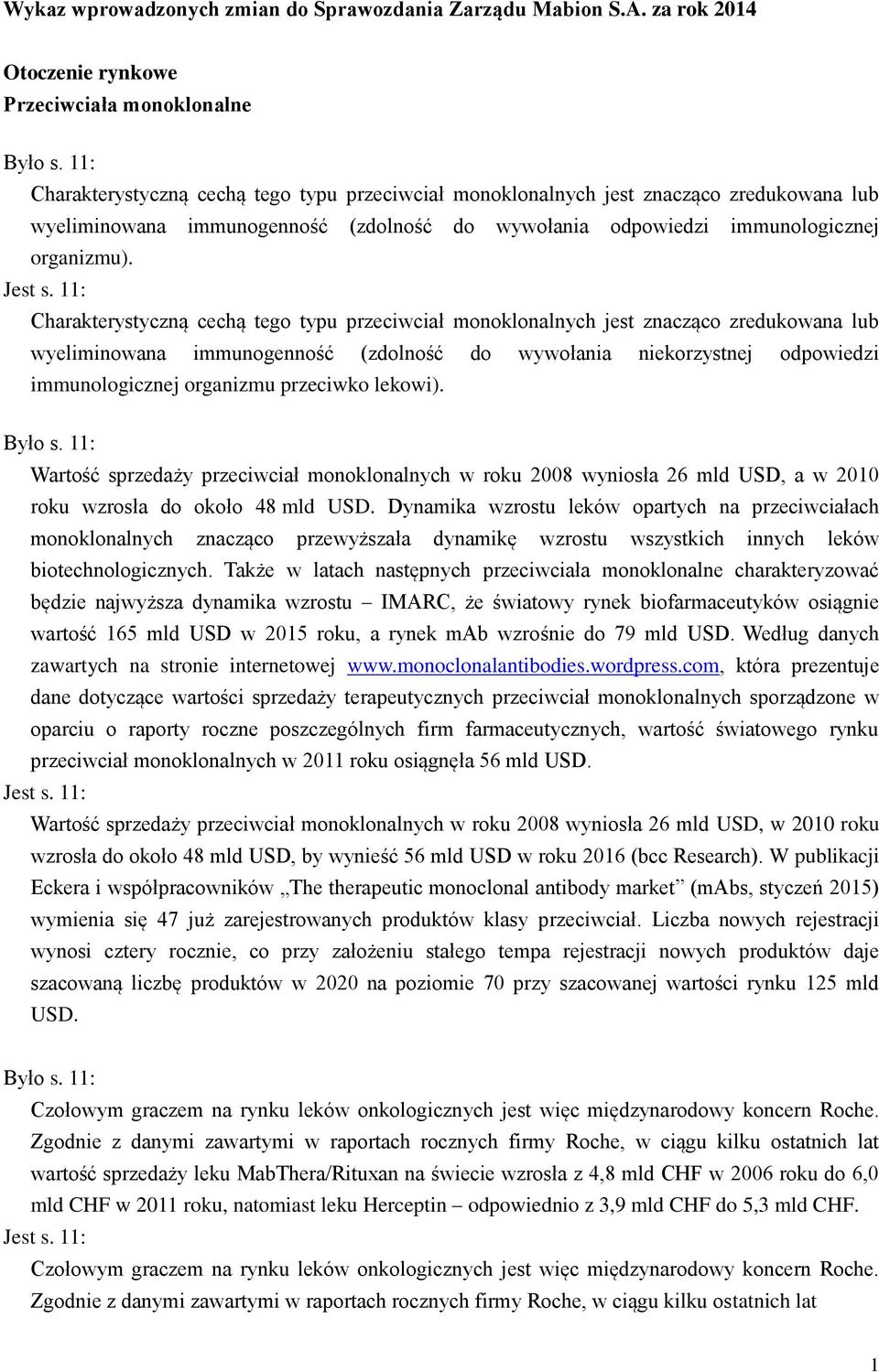 11: Charakterystyczną cechą tego typu przeciwciał monoklonalnych jest znacząco zredukowana lub wyeliminowana immunogenność (zdolność do wywołania niekorzystnej odpowiedzi immunologicznej organizmu