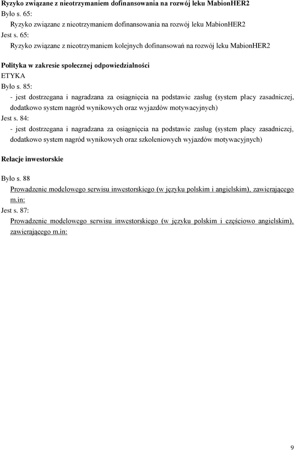 85: - jest dostrzegana i nagradzana za osiągnięcia na podstawie zasług (system płacy zasadniczej, dodatkowo system nagród wynikowych oraz wyjazdów motywacyjnych) Jest s.