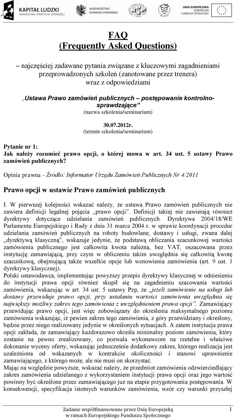 5 ustawy Prawo zamówień publicznych? Opinia prawna - Źródło: Informator Urzędu Zamówień Publicznych Nr 4/2011 Prawo opcji w ustawie Prawo zamówień publicznych I.