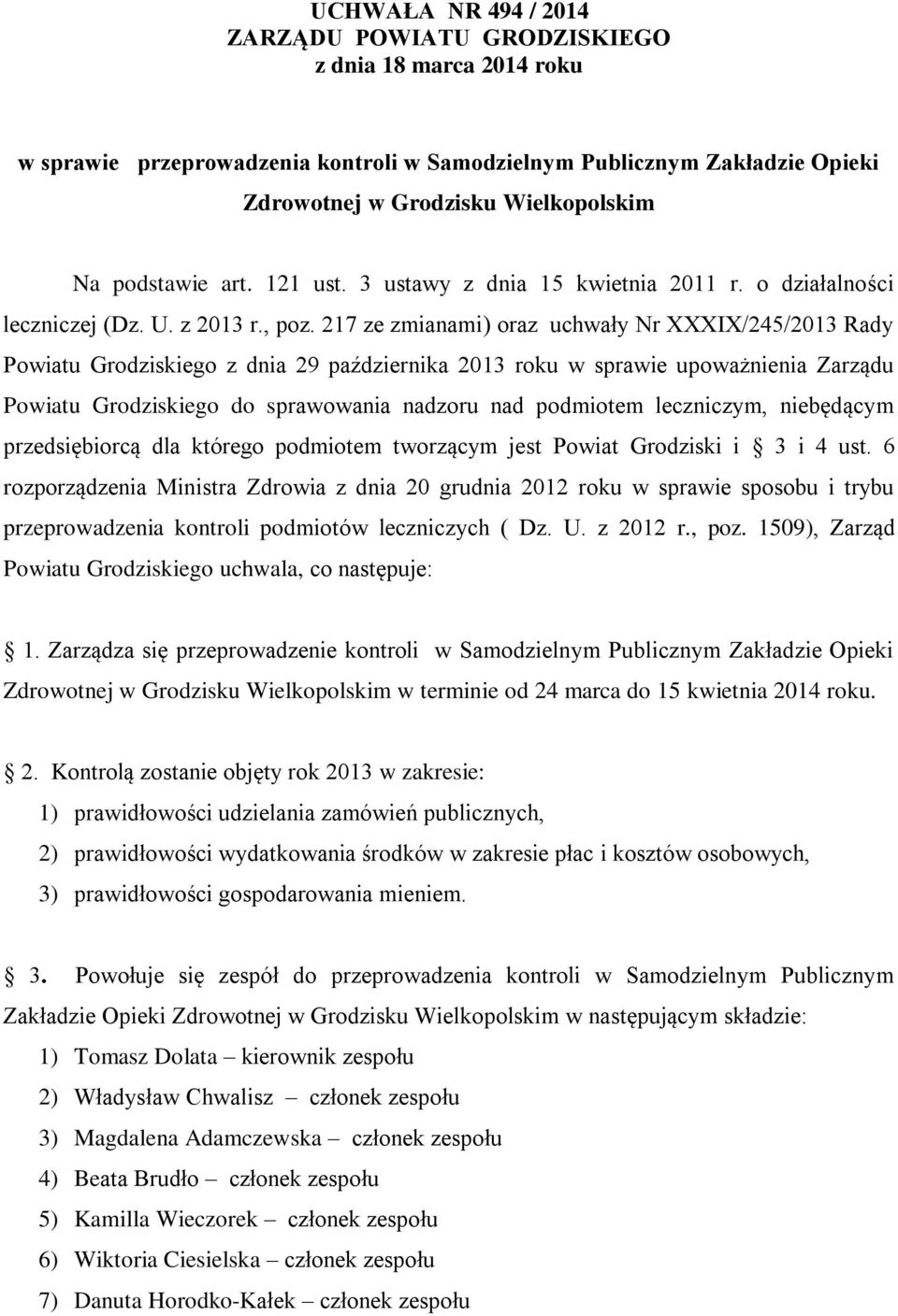 217 ze zmianami) oraz uchwały Nr XXXIX/245/2013 Rady Powiatu Grodziskiego z dnia 29 października 2013 roku w sprawie upoważnienia Zarządu Powiatu Grodziskiego do sprawowania nadzoru nad podmiotem