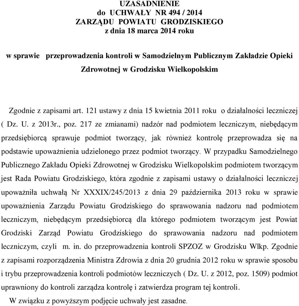 217 ze zmianami) nadzór nad podmiotem leczniczym, niebędącym przedsiębiorcą sprawuje podmiot tworzący, jak również kontrolę przeprowadza się na podstawie upoważnienia udzielonego przez podmiot