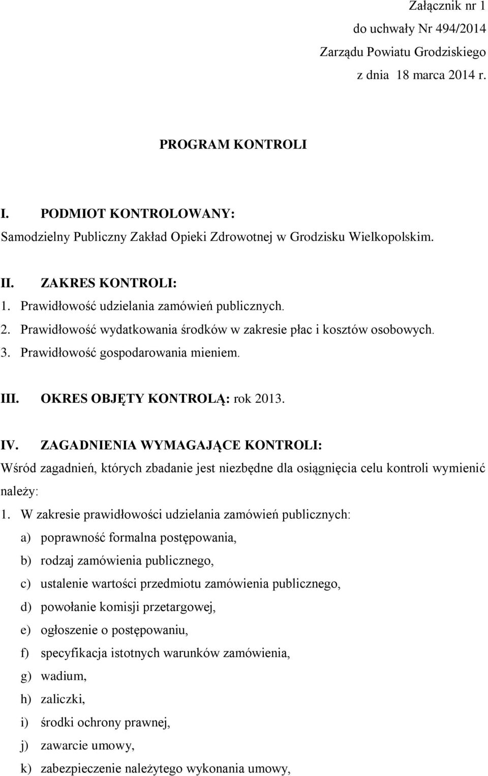 Prawidłowość wydatkowania środków w zakresie płac i kosztów osobowych. 3. Prawidłowość gospodarowania mieniem. III. OKRES OBJĘTY KONTROLĄ: rok 2013. IV.