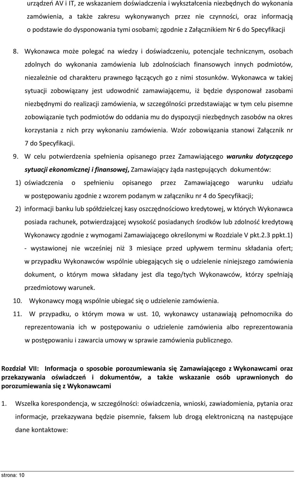 Wykonawca może polegad na wiedzy i doświadczeniu, potencjale technicznym, osobach zdolnych do wykonania zamówienia lub zdolnościach finansowych innych podmiotów, niezależnie od charakteru prawnego