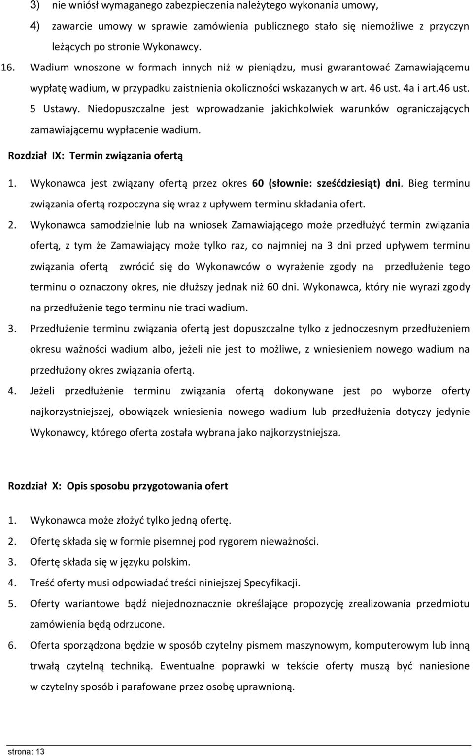 Niedopuszczalne jest wprowadzanie jakichkolwiek warunków ograniczających zamawiającemu wypłacenie wadium. Rozdział IX: Termin związania ofertą 1.