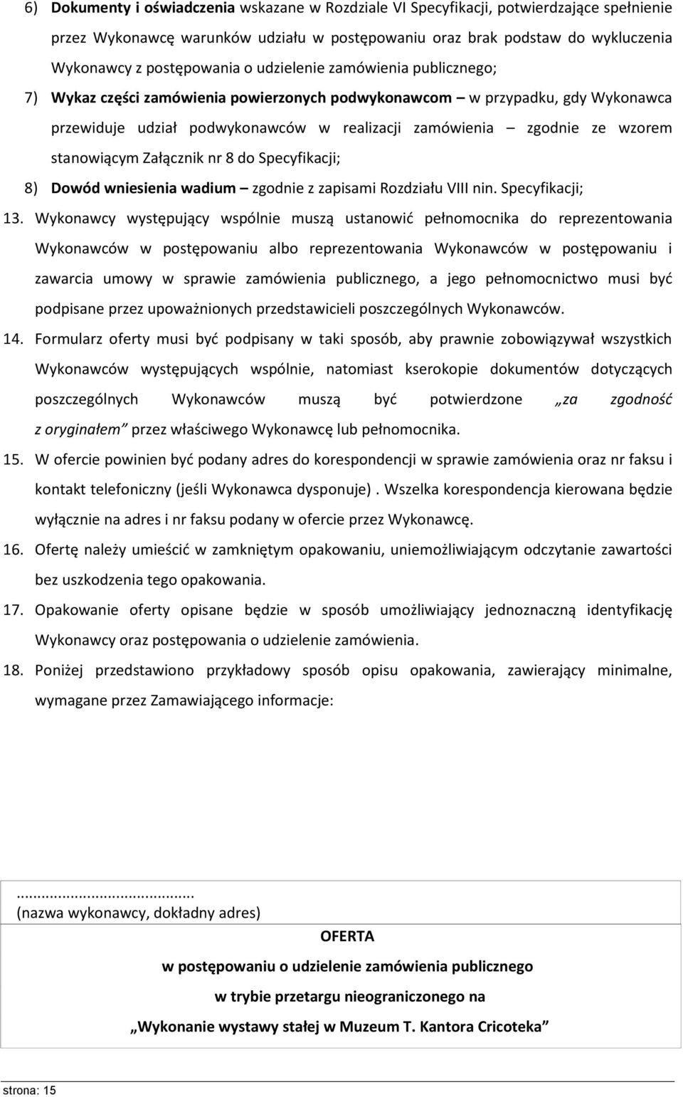 stanowiącym Załącznik nr 8 do Specyfikacji; 8) Dowód wniesienia wadium zgodnie z zapisami Rozdziału VIII nin. Specyfikacji; 13.