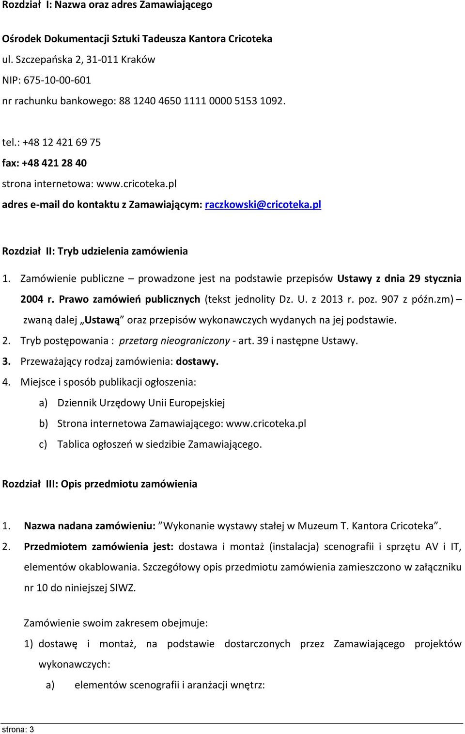 pl adres e-mail do kontaktu z Zamawiającym: raczkowski@cricoteka.pl Rozdział II: Tryb udzielenia zamówienia 1.