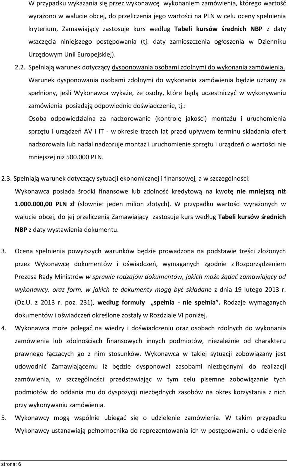 2. Spełniają warunek dotyczący dysponowania osobami zdolnymi do wykonania zamówienia.