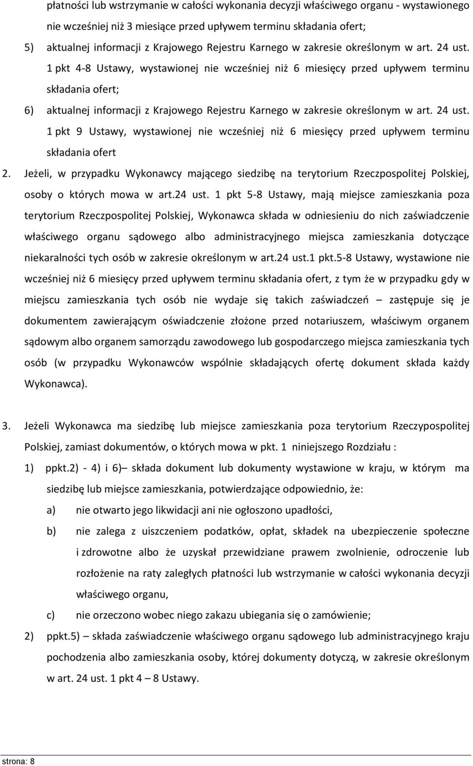 1 pkt 4-8 Ustawy, wystawionej nie wcześniej niż 6 miesięcy przed upływem terminu składania ofert; 6) aktualnej informacji z Krajowego Rejestru  1 pkt 9 Ustawy, wystawionej nie wcześniej niż 6