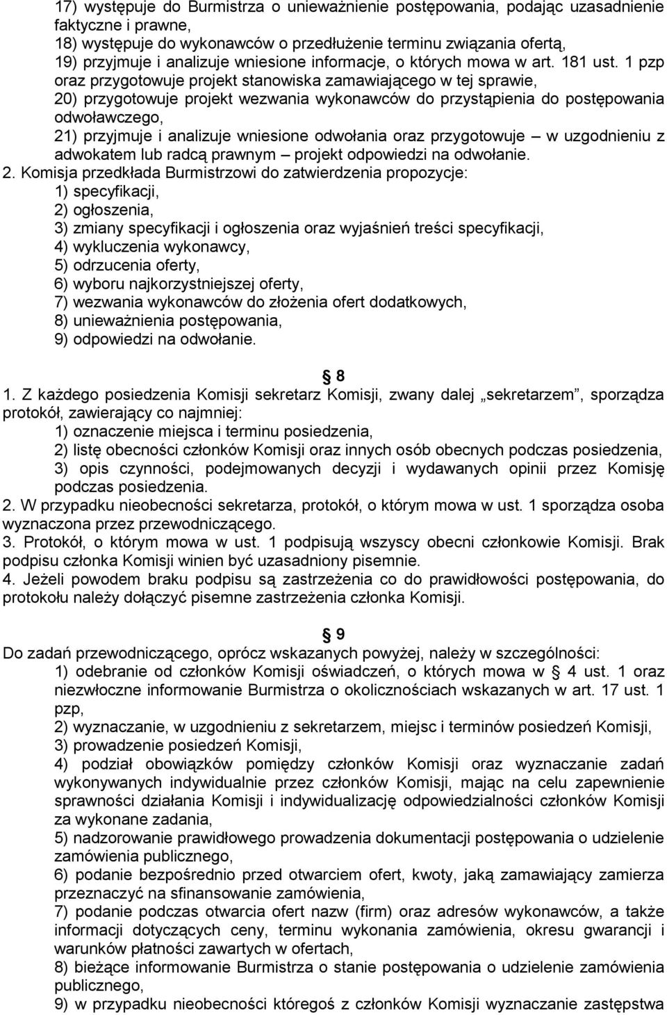 1 pzp oraz przygotowuje projekt stanowiska zamawiającego w tej sprawie, 20) przygotowuje projekt wezwania wykonawców do przystąpienia do postępowania odwoławczego, 21) przyjmuje i analizuje wniesione