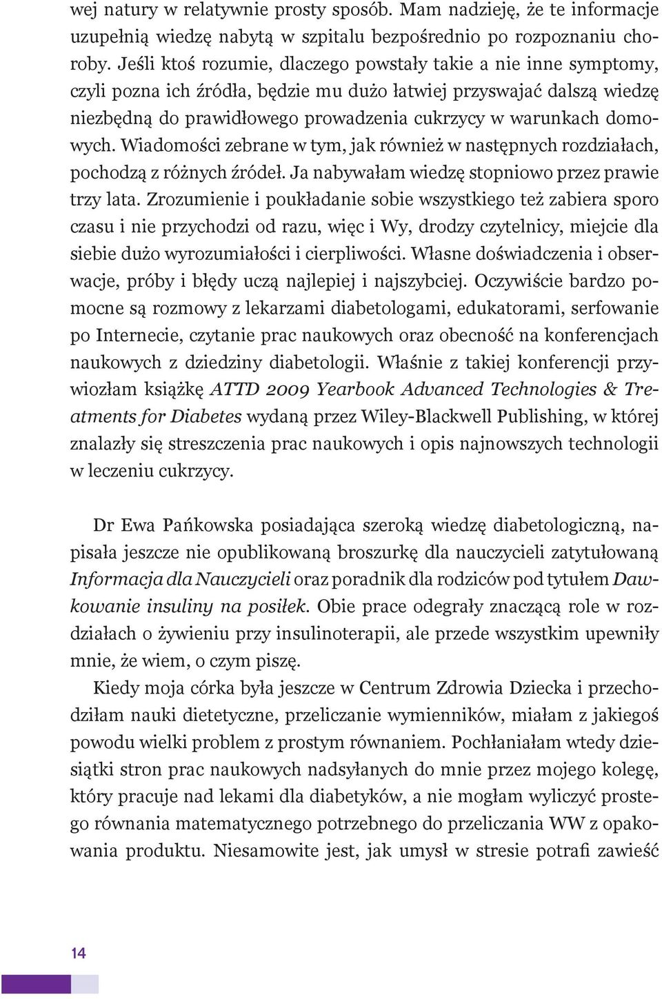 domowych. Wiadomości zebrane w tym, jak również w następnych rozdziałach, pochodzą z różnych źródeł. Ja nabywałam wiedzę stopniowo przez prawie trzy lata.