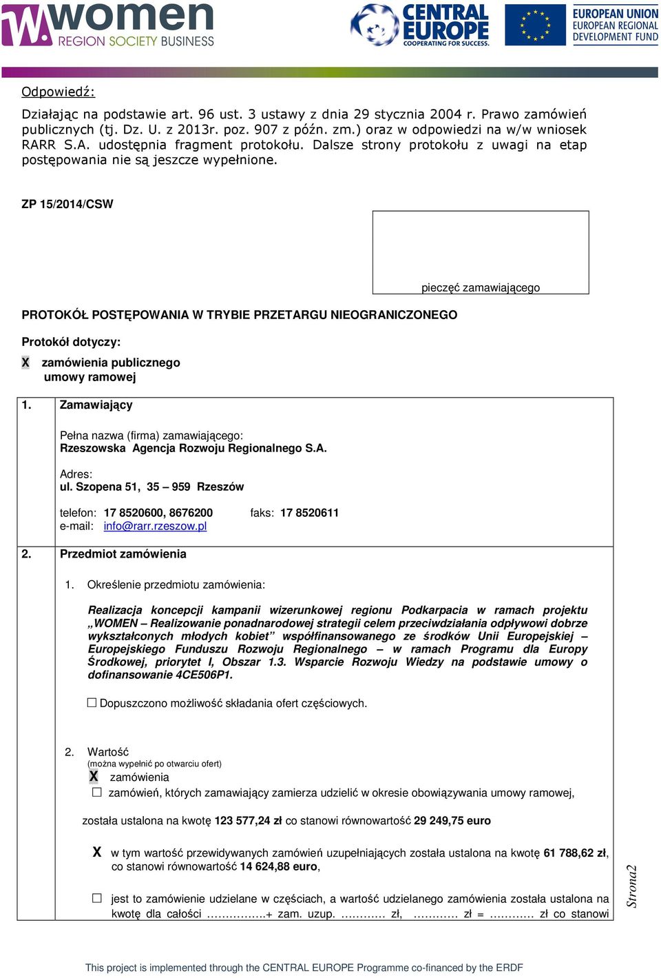 ZP 15/2014/CSW PROTOKÓŁ POSTĘPOWANIA W TRYBIE PRZETARGU NIEOGRANICZONEGO Protokół dotyczy: X zamówienia publicznego umowy ramowej 1.