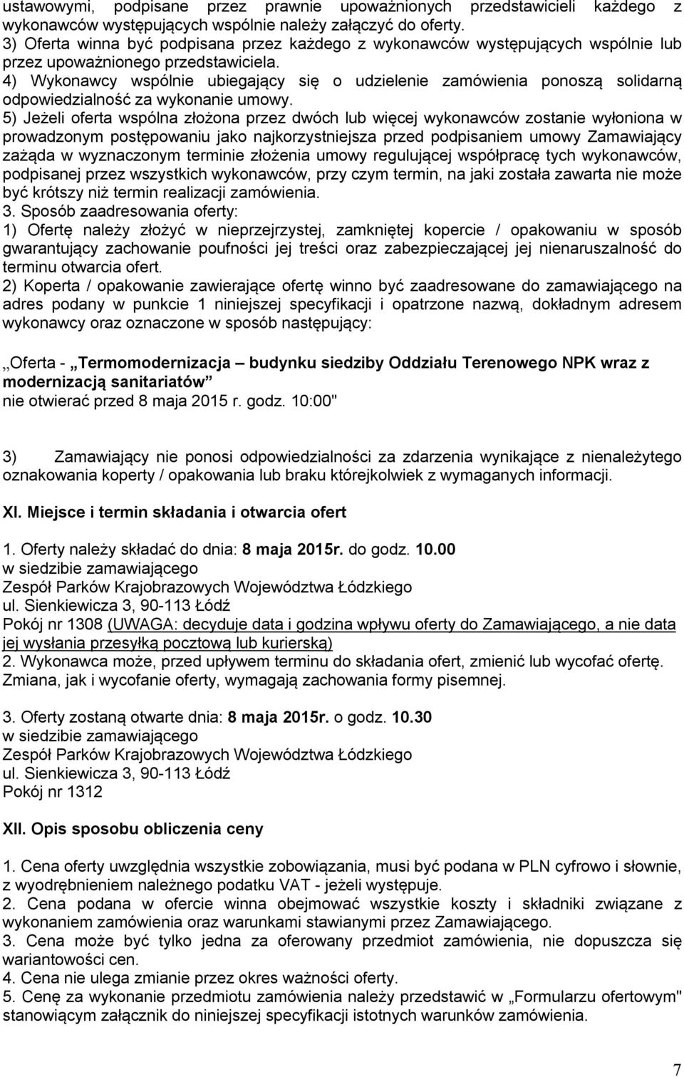 4) Wykonawcy wspólnie ubiegający się o udzielenie zamówienia ponoszą solidarną odpowiedzialność za wykonanie umowy.