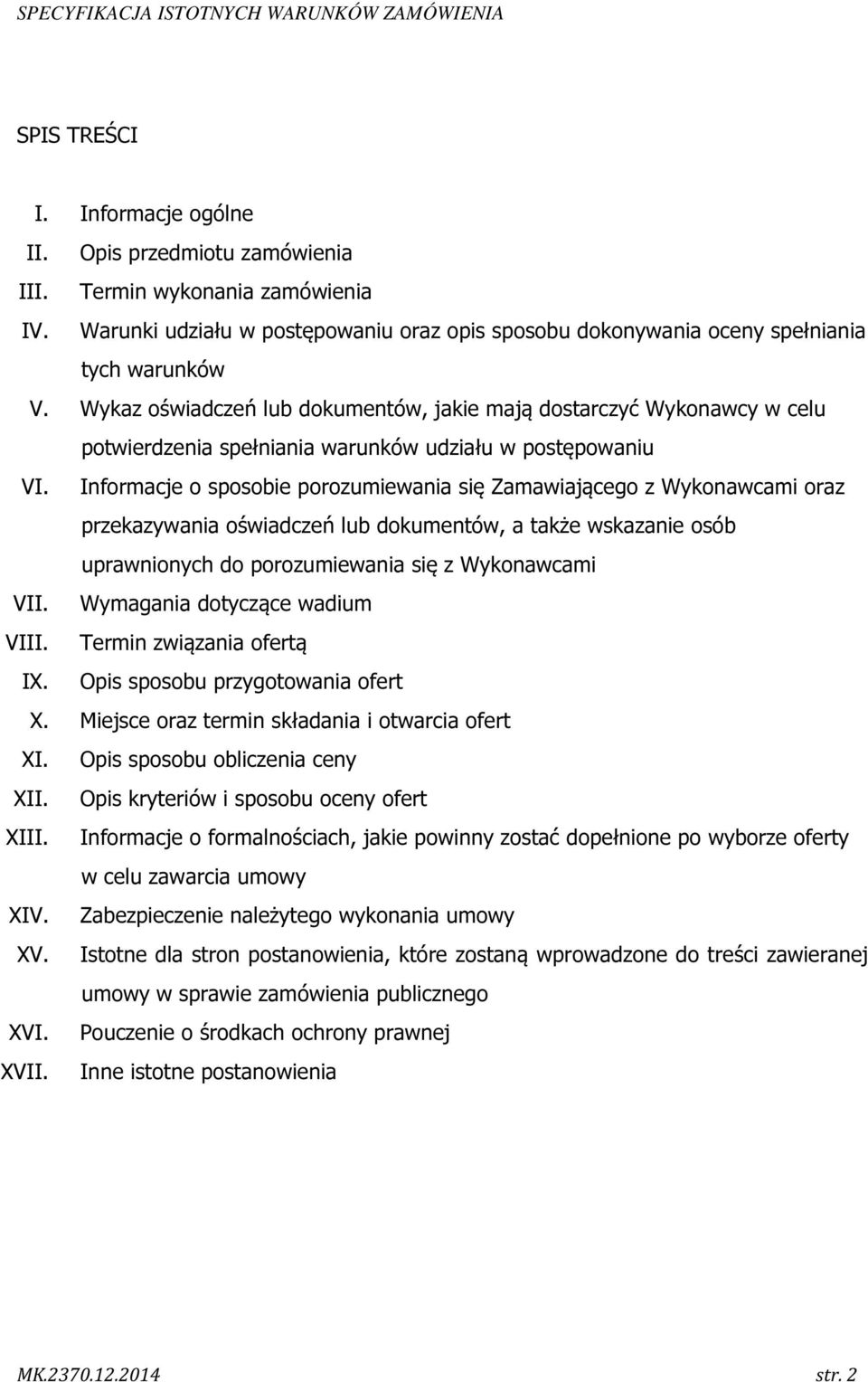 Informacje o sposobie porozumiewania się Zamawiającego z Wykonawcami oraz przekazywania oświadczeń lub dokumentów, a także wskazanie osób uprawnionych do porozumiewania się z Wykonawcami VII.