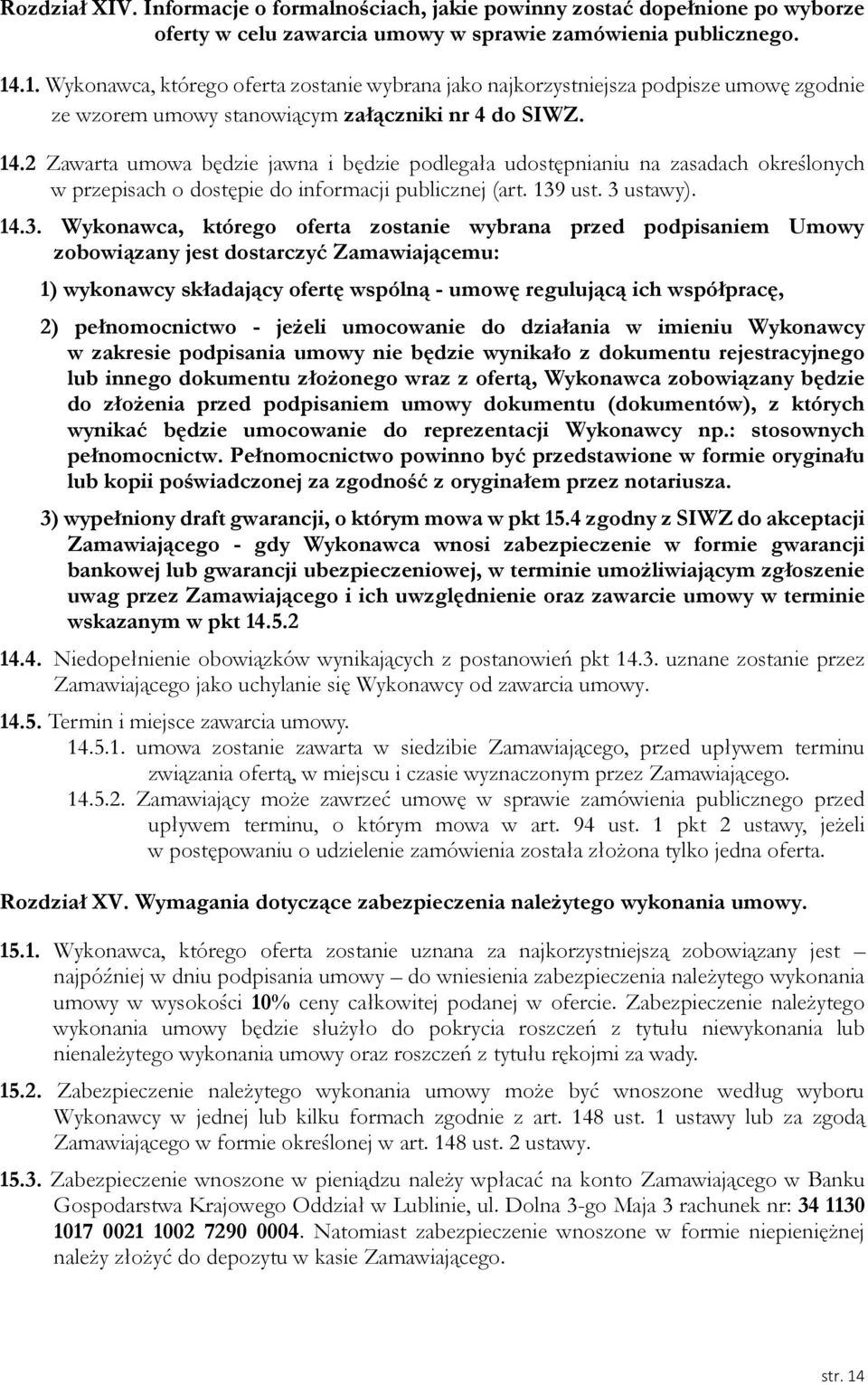 2 Zawarta umowa będzie jawna i będzie podlegała udostępnianiu na zasadach określonych w przepisach o dostępie do informacji publicznej (art. 139