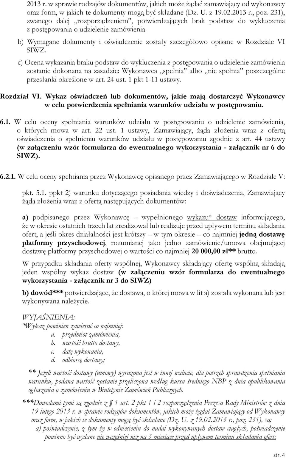 b) Wymagane dokumenty i oświadczenie zostały szczegółowo opisane w Rozdziale VI SIWZ.