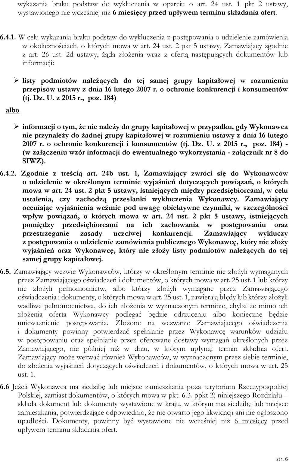 2d ustawy, żąda złożenia wraz z ofertą następujących dokumentów lub informacji: albo listy podmiotów należących do tej samej grupy kapitałowej w rozumieniu przepisów ustawy z dnia 16 lutego 2007 r.