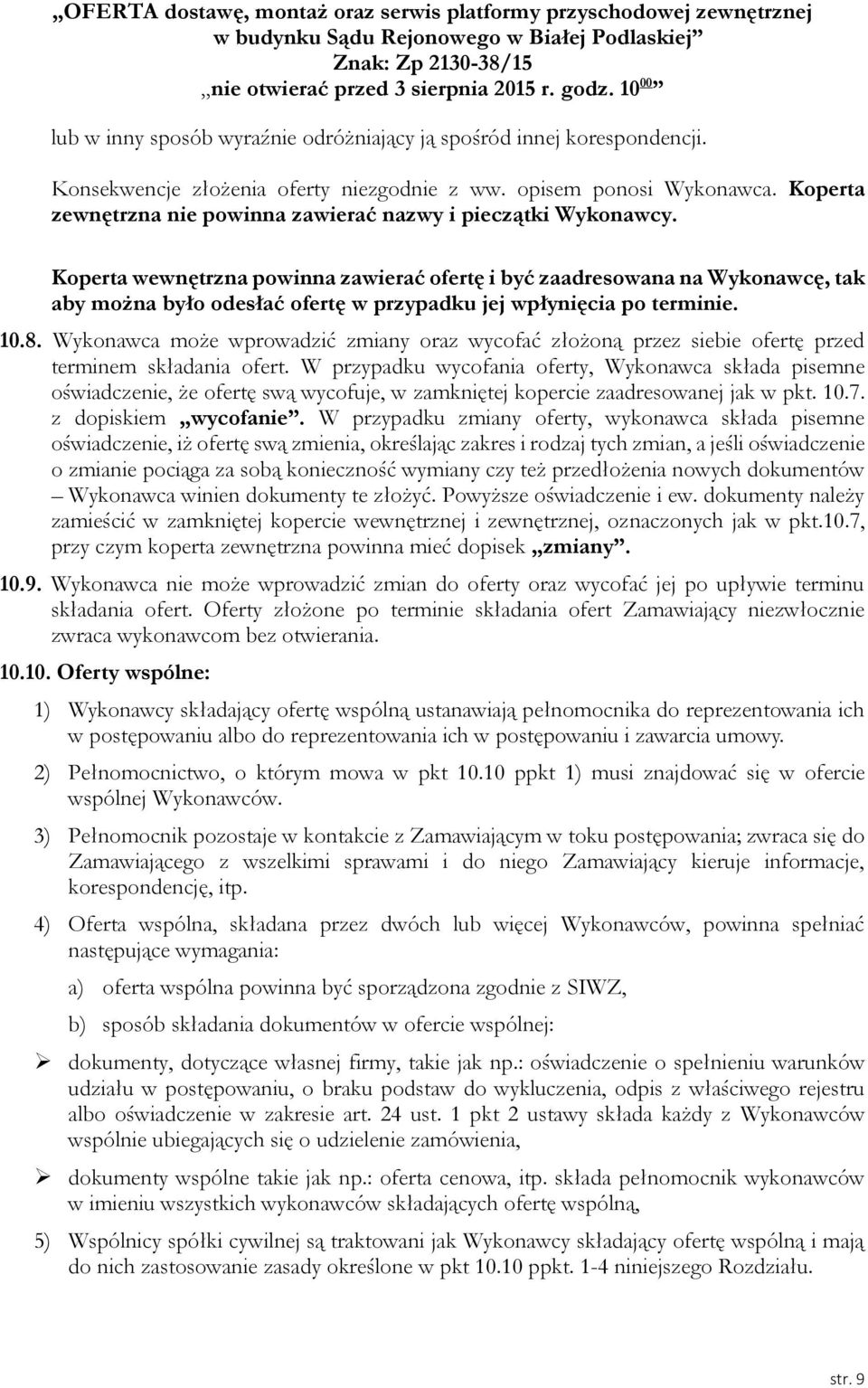 Koperta zewnętrzna nie powinna zawierać nazwy i pieczątki Wykonawcy.