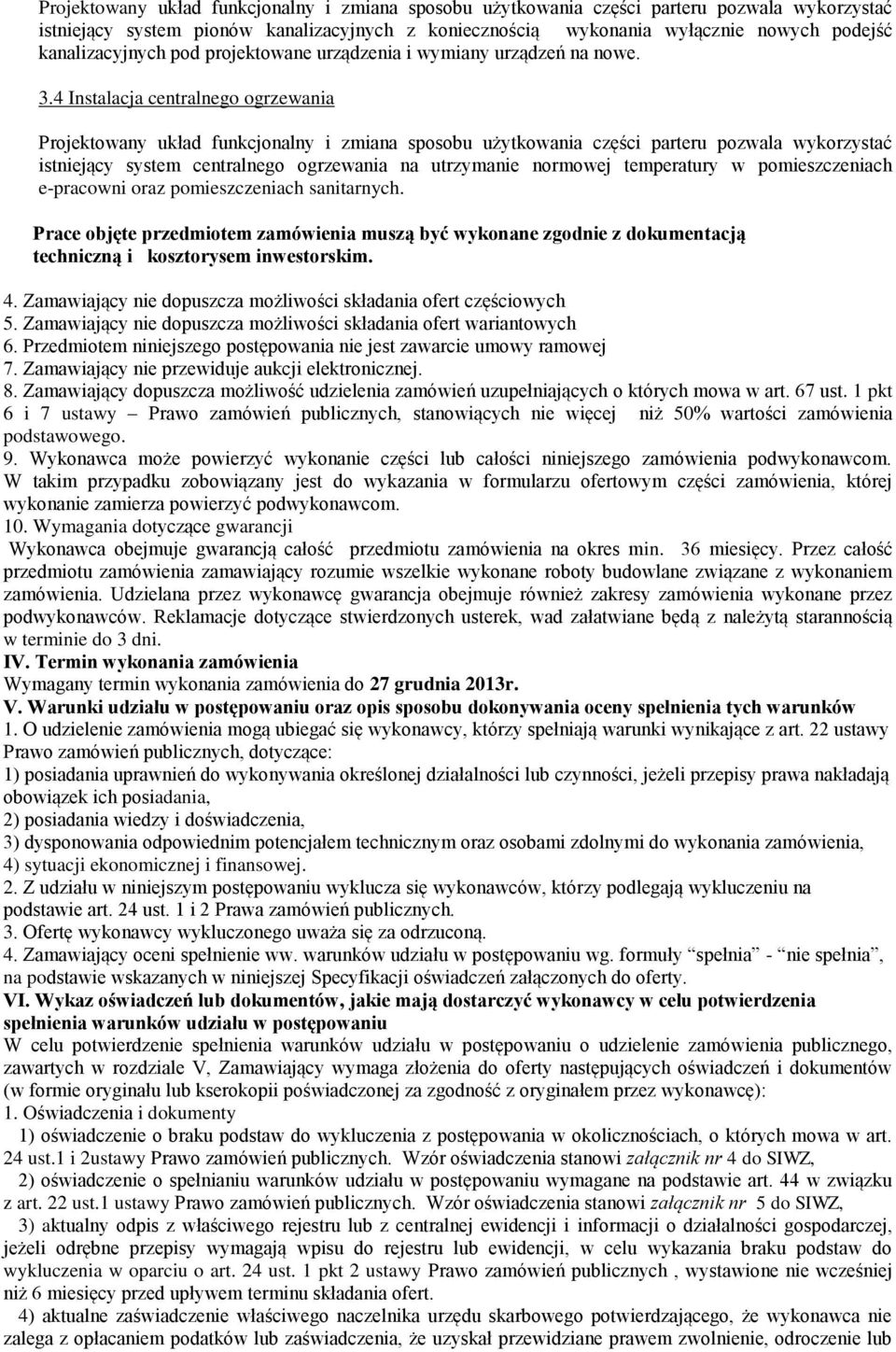 4 Instalacja centralnego ogrzewania Projektowany układ funkcjonalny i zmiana sposobu użytkowania części parteru pozwala wykorzystać istniejący system centralnego ogrzewania na utrzymanie normowej