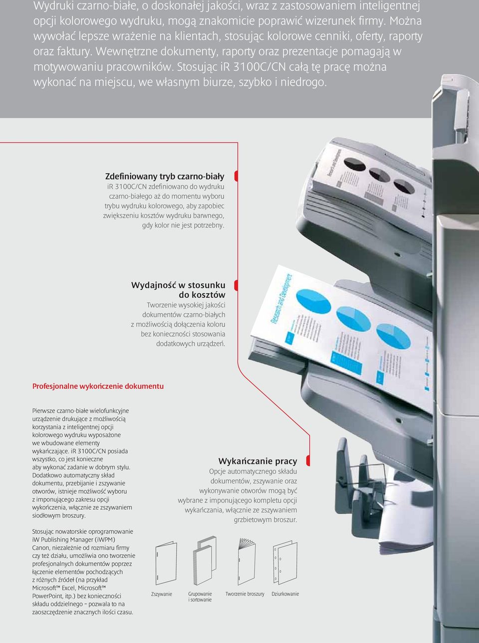 Stosując ir 3100C/CN całą tę pracę można wykonać na miejscu, we własnym biurze, szybko i niedrogo.