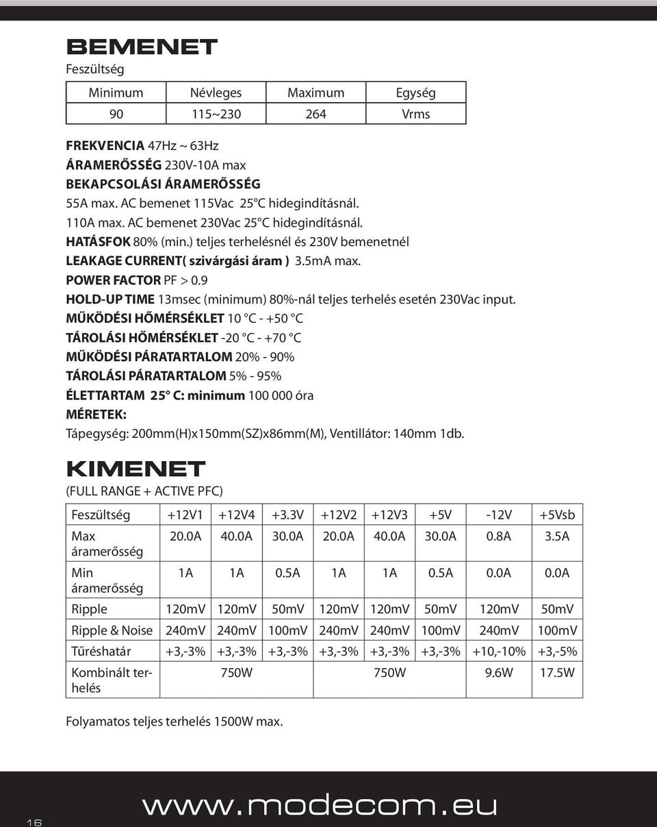 9 HOLD-UP TIME 13msec (minimum) 80%-nál teljes terhelés esetén 230Vac input.