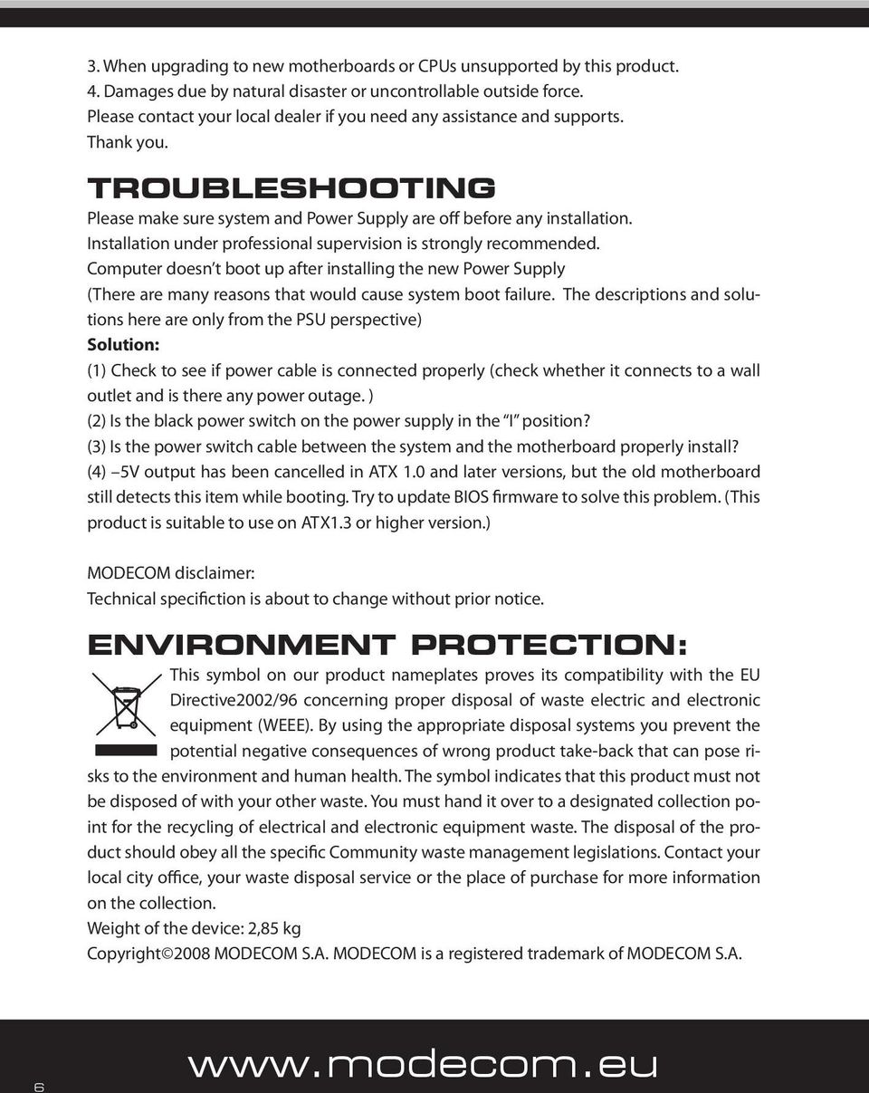 Installation under professional supervision is strongly recommended. Computer doesn t boot up after installing the new Power Supply (There are many reasons that would cause system boot failure.