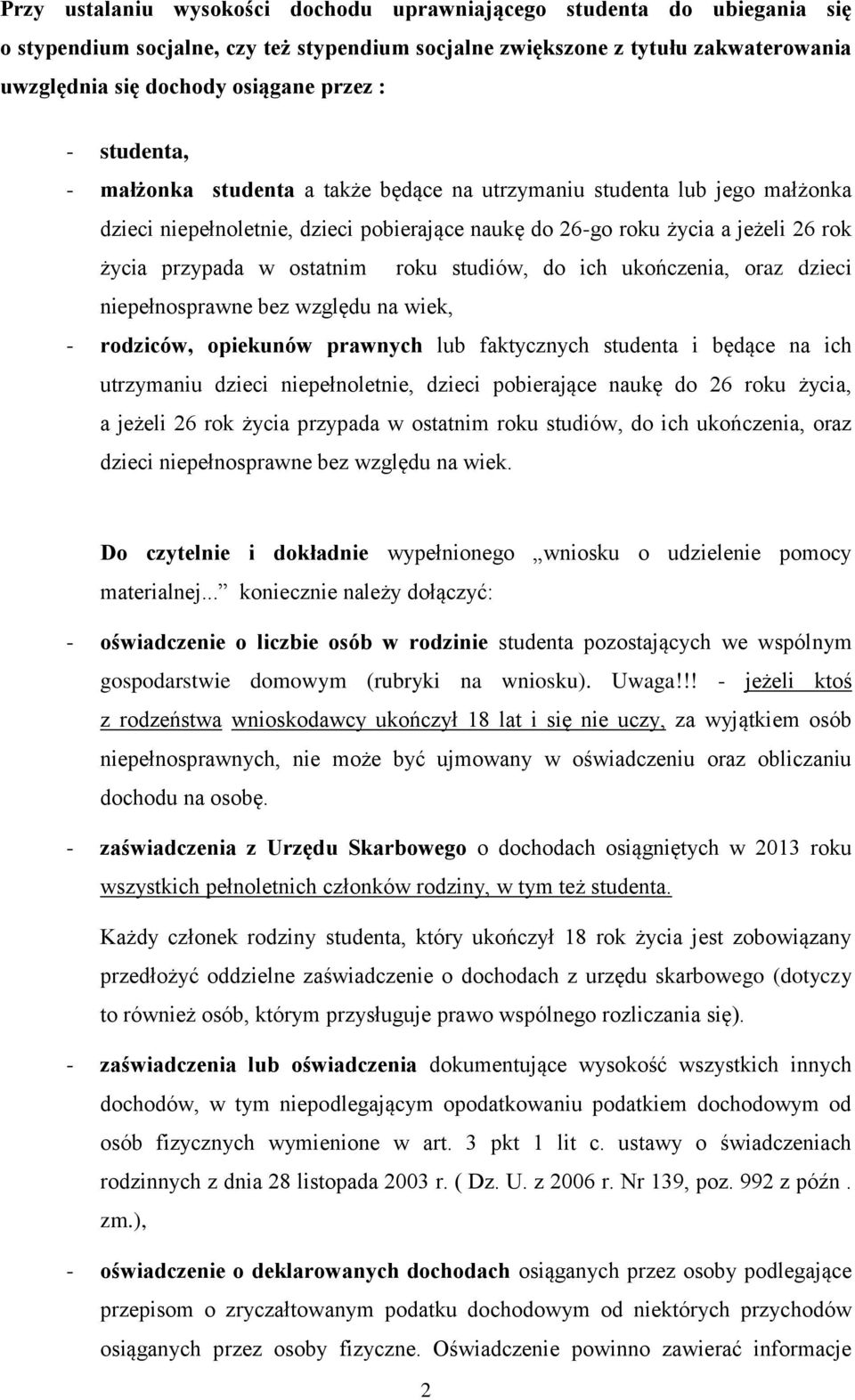 roku studiów, do ich ukończenia, oraz dzieci niepełnosprawne bez względu na wiek, - rodziców, opiekunów prawnych lub faktycznych studenta i będące na ich utrzymaniu dzieci niepełnoletnie, dzieci