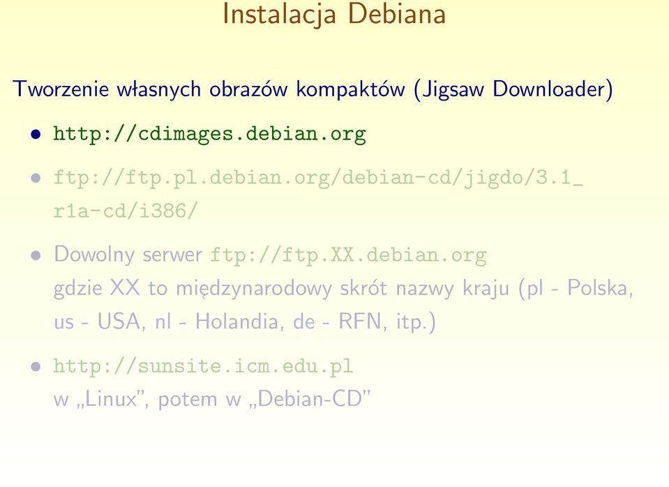 1_ r1a-cd/i386/ Dowolny serwer ftp://ftp.xx.debian.