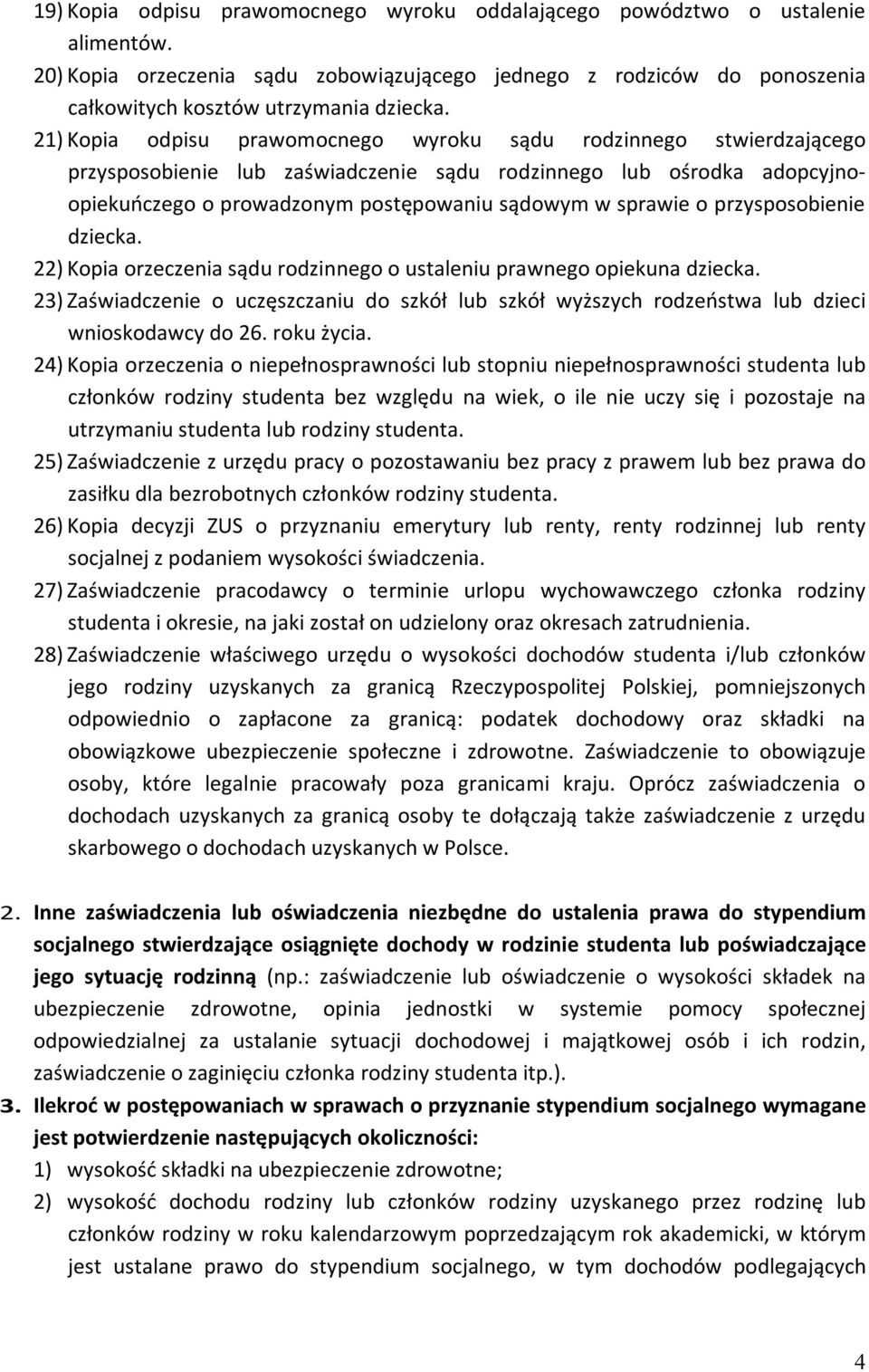 przysposobienie dziecka. 22) Kopia orzeczenia sądu rodzinnego o ustaleniu prawnego opiekuna dziecka.