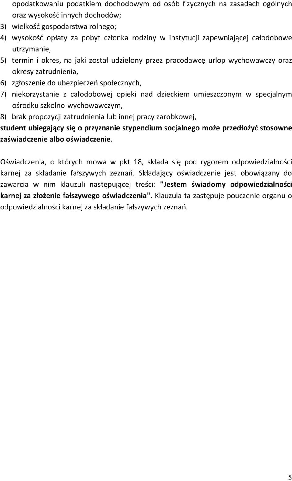 niekorzystanie z całodobowej opieki nad dzieckiem umieszczonym w specjalnym ośrodku szkolno-wychowawczym, 8) brak propozycji zatrudnienia lub innej pracy zarobkowej, student ubiegający się o