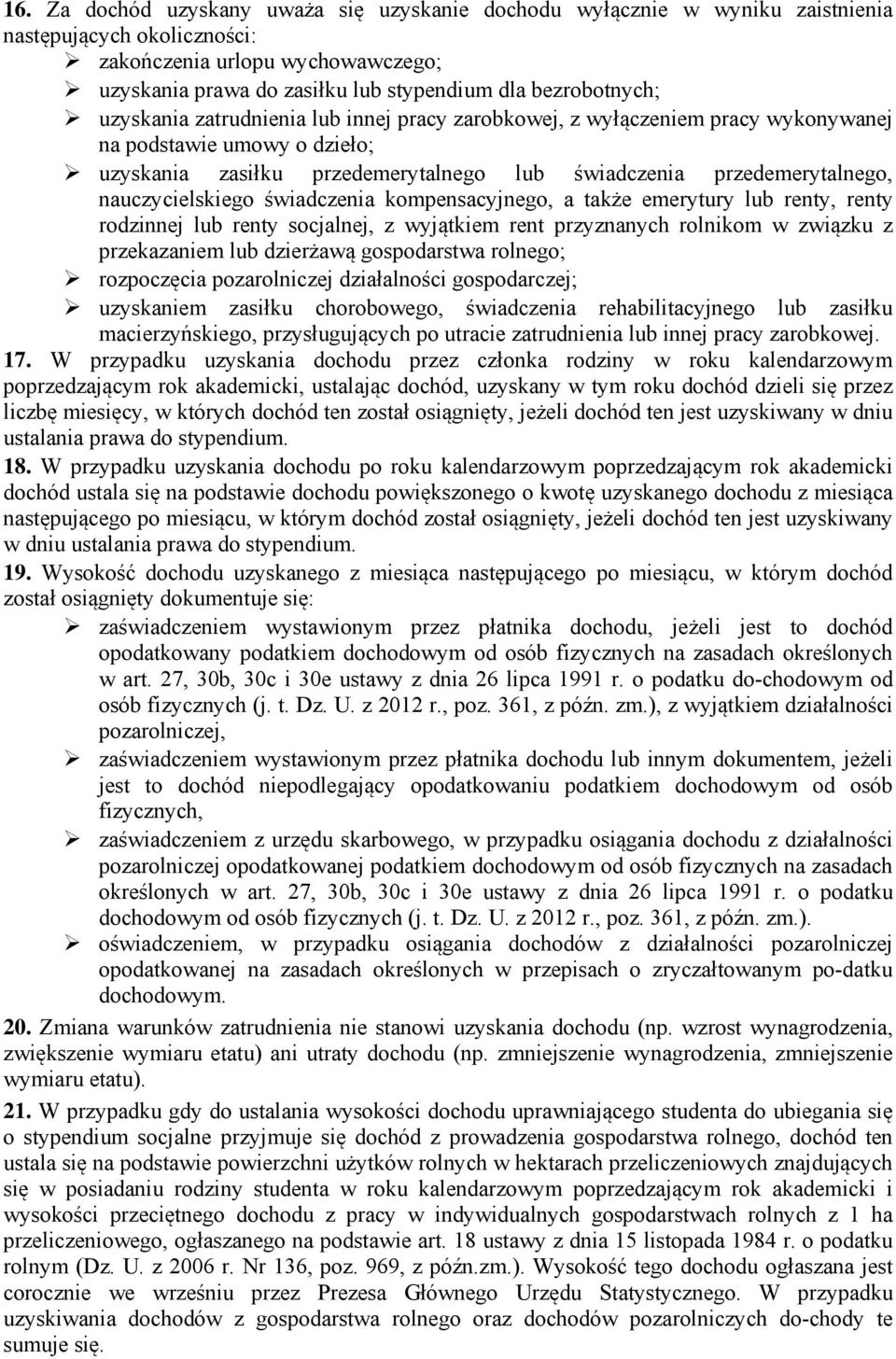 nauczycielskiego świadczenia kompensacyjnego, a także emerytury lub renty, renty rodzinnej lub renty socjalnej, z wyjątkiem rent przyznanych rolnikom w związku z przekazaniem lub dzierżawą