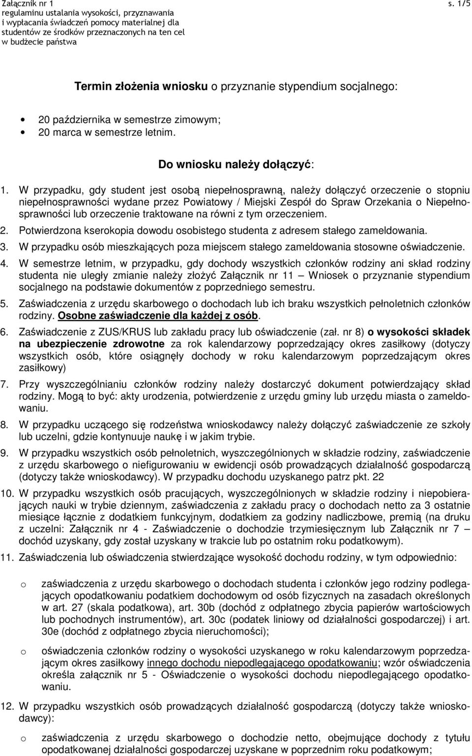 równi z tym rzeczeniem. 2. Ptwierdzna kserkpia dwdu sbisteg studenta z adresem stałeg zameldwania. 3. W przypadku sób mieszkających pza miejscem stałeg zameldwania stswne świadczenie. 4.