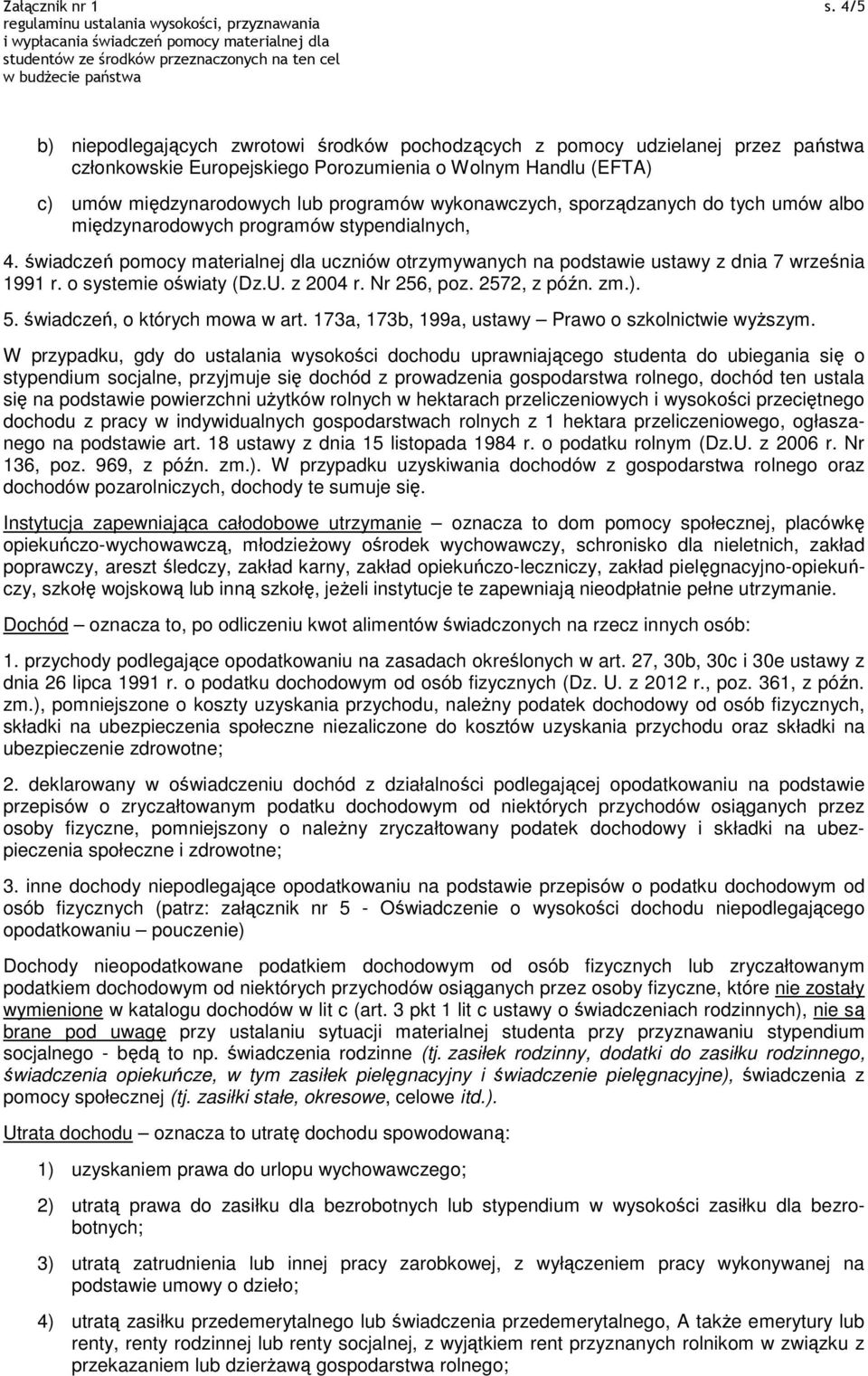 tych umów alb międzynardwych prgramów stypendialnych, 4. świadczeń pmcy materialnej dla uczniów trzymywanych na pdstawie ustawy z dnia 7 września 1991 r. systemie światy (Dz.U. z 2004 r. Nr 256, pz.