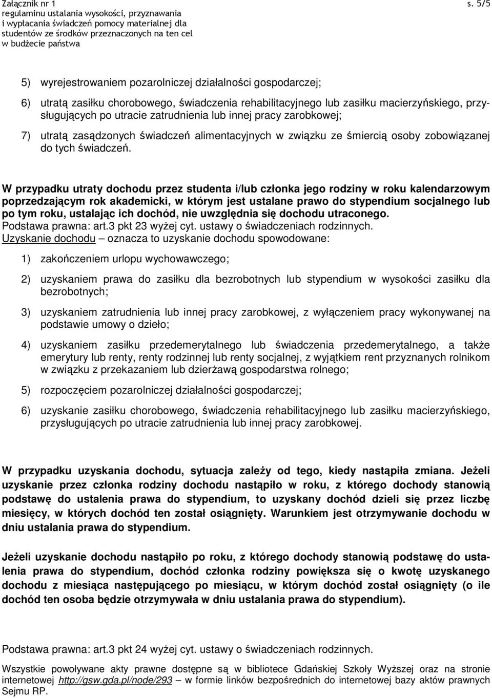 zarbkwej; 7) utratą zasądznych świadczeń alimentacyjnych w związku ze śmiercią sby zbwiązanej d tych świadczeń.