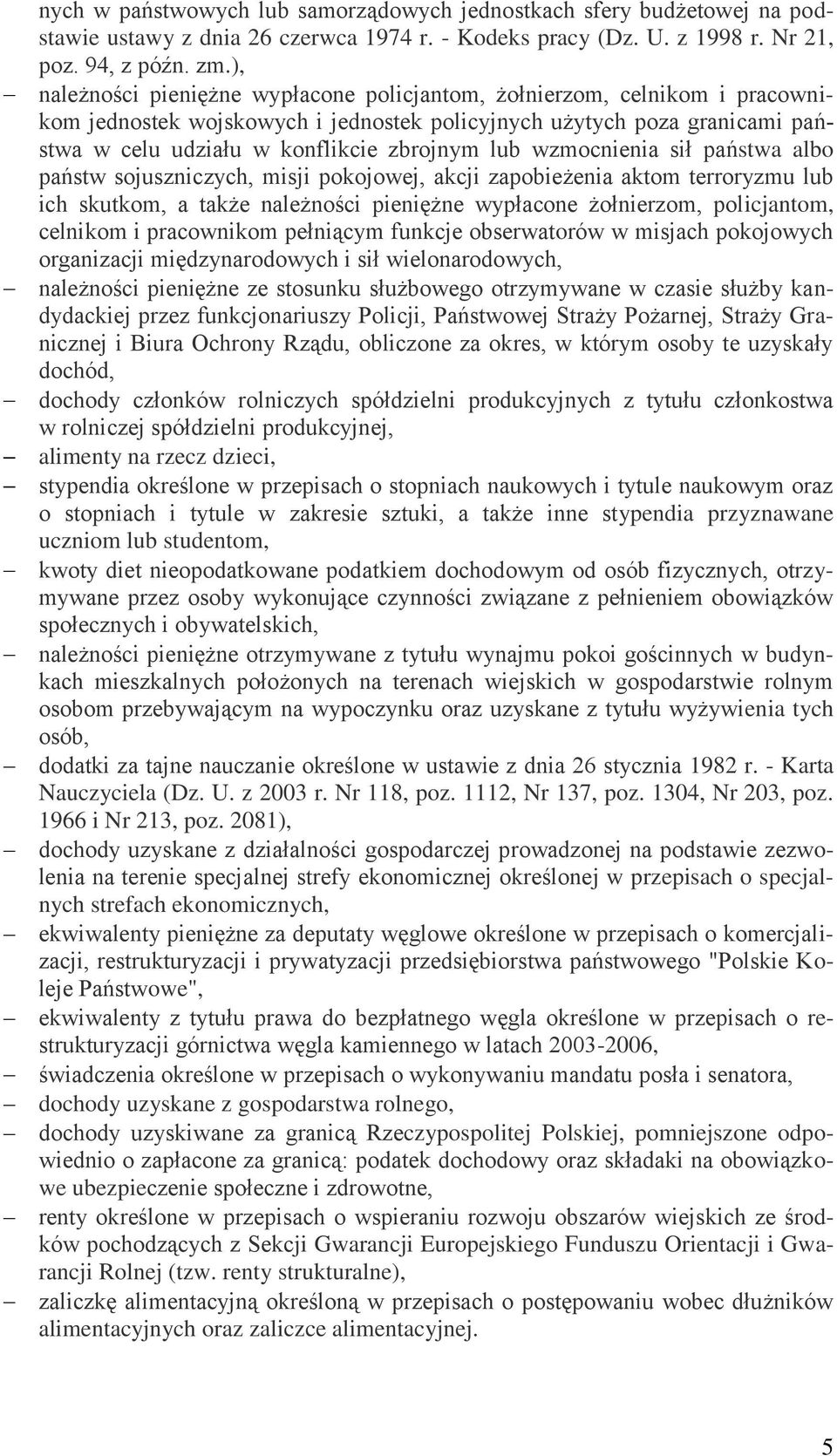 wzmocnienia sił państwa albo państw sojuszniczych, misji pokojowej, akcji zapobieżenia aktom terroryzmu lub ich skutkom, a także należności pieniężne wypłacone żołnierzom, policjantom, celnikom i