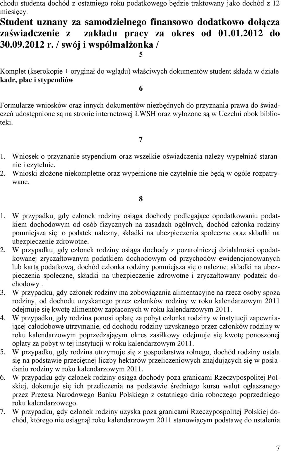 / swój i współmałżonka / 5 Komplet (kserokopie + oryginał do wglądu) właściwych dokumentów student składa w dziale kadr, płac i stypendiów 6 Formularze wniosków oraz innych dokumentów niezbędnych do