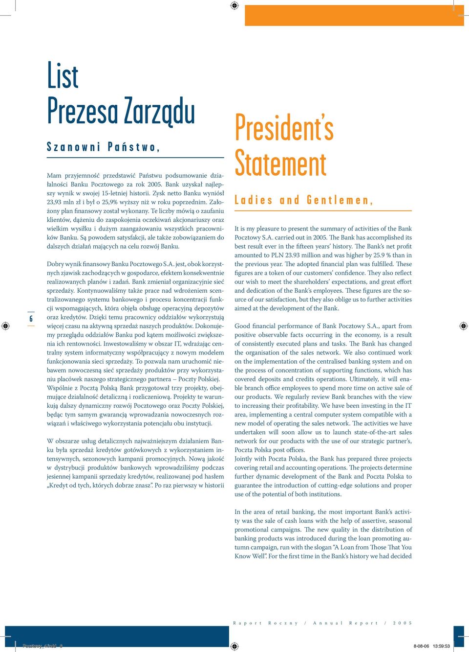 Te liczby mówią o zaufaniu klientów, dążeniu do zaspokojenia oczekiwań akcjonariuszy oraz wielkim wysiłku i dużym zaangażowaniu wszystkich pracowników Banku.