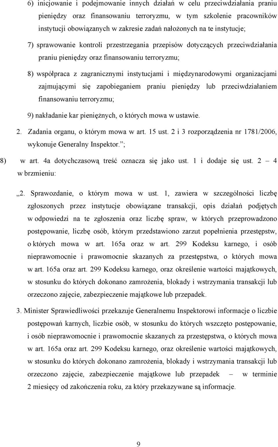 międzynarodowymi organizacjami zajmującymi się zapobieganiem praniu pieniędzy lub przeciwdziałaniem finansowaniu terroryzmu; 9) nakładanie kar pieniężnych, o których mowa w ustawie. 2.