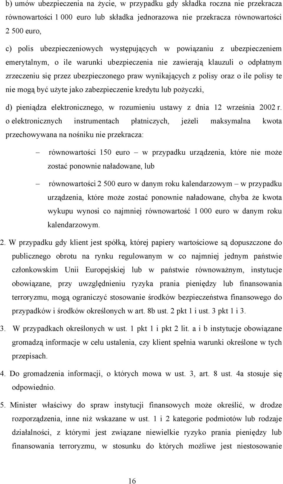 polisy te nie mogą być użyte jako zabezpieczenie kredytu lub pożyczki, d) pieniądza elektronicznego, w rozumieniu ustawy z dnia 12 września 2002 r.